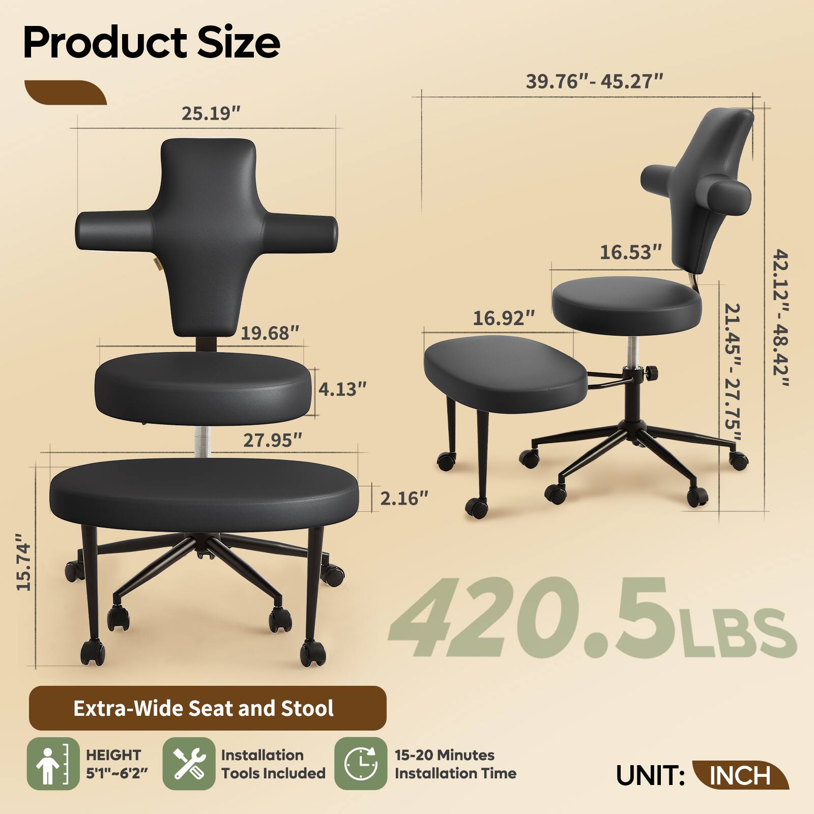 Product Size:  
- 25.19"  
- 39.76"-45.27"  
- 19.68"  
- 4.13"  
- 27.95"  
- 16.92"  
- 16.53"  
- 21.45"-27.75"  
- 42.12"-48.42"  
- 15.74"  
- 2.16"  

Weight: 420.5 LBS  

Extra-Wide Seat and Stool  
HEIGHT: 5'1"-6'2"  
Installation Tools Included  
Installation Time: 15-20 Minutes  
UNIT: INCH
