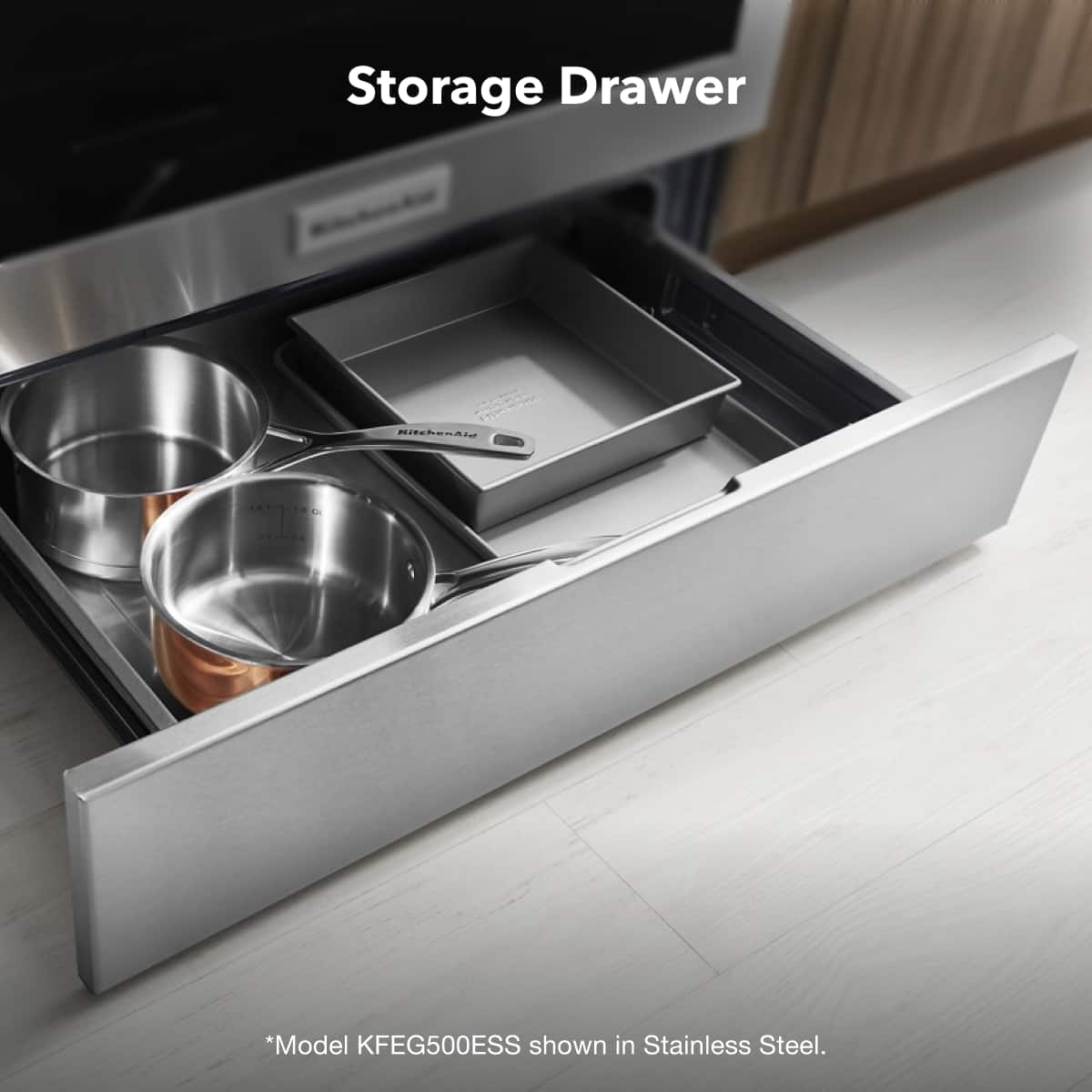 Storage Drawer
*Model KFEG500ESS shown in Stainless Steel.
