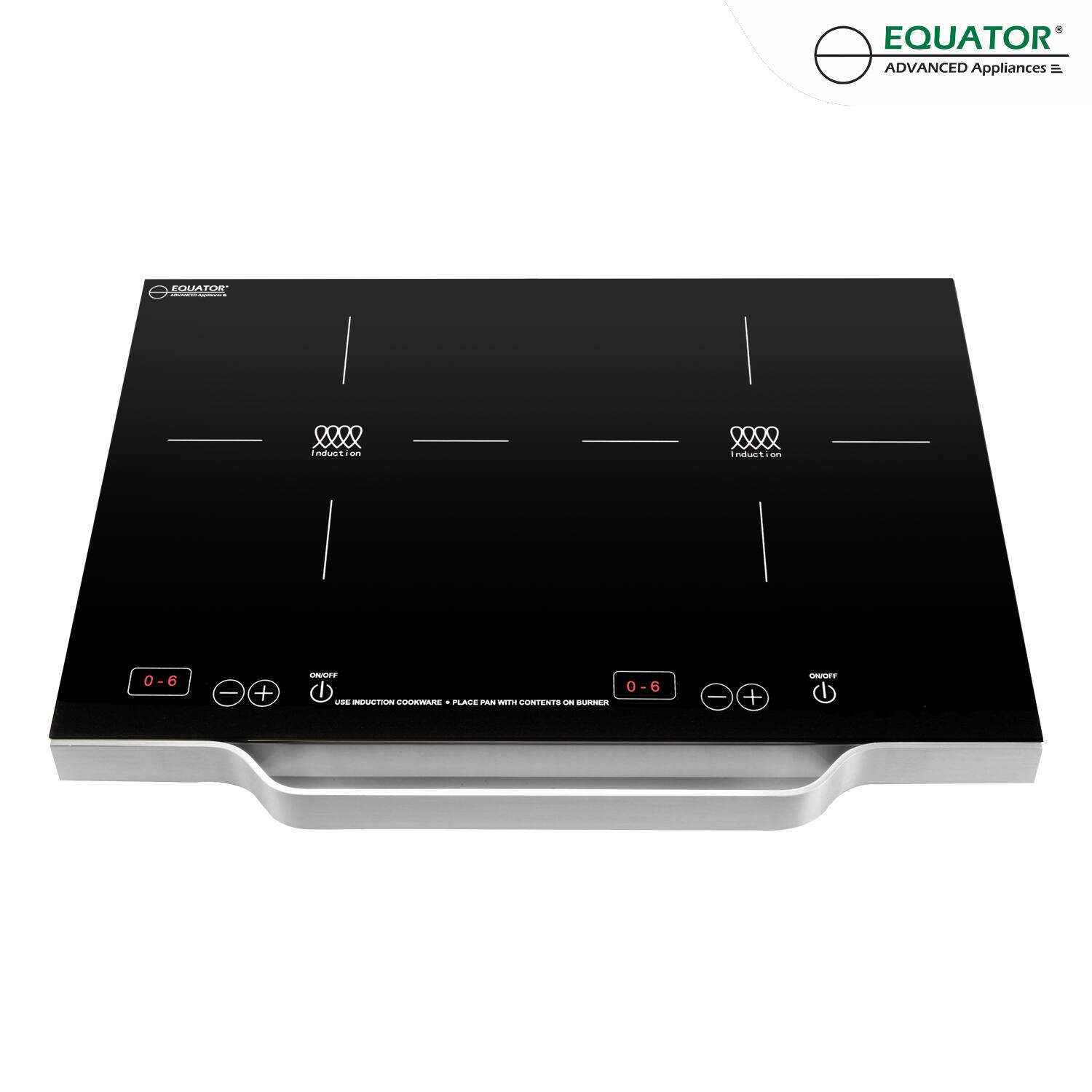 EQUATOR ADVANCED Appliances  
EQUATOR  
Induction  
0-6  
ON/OFF  
USE INDUCTION COOKWARE * PLACE PAN WITH CONTENTS ON BURNER