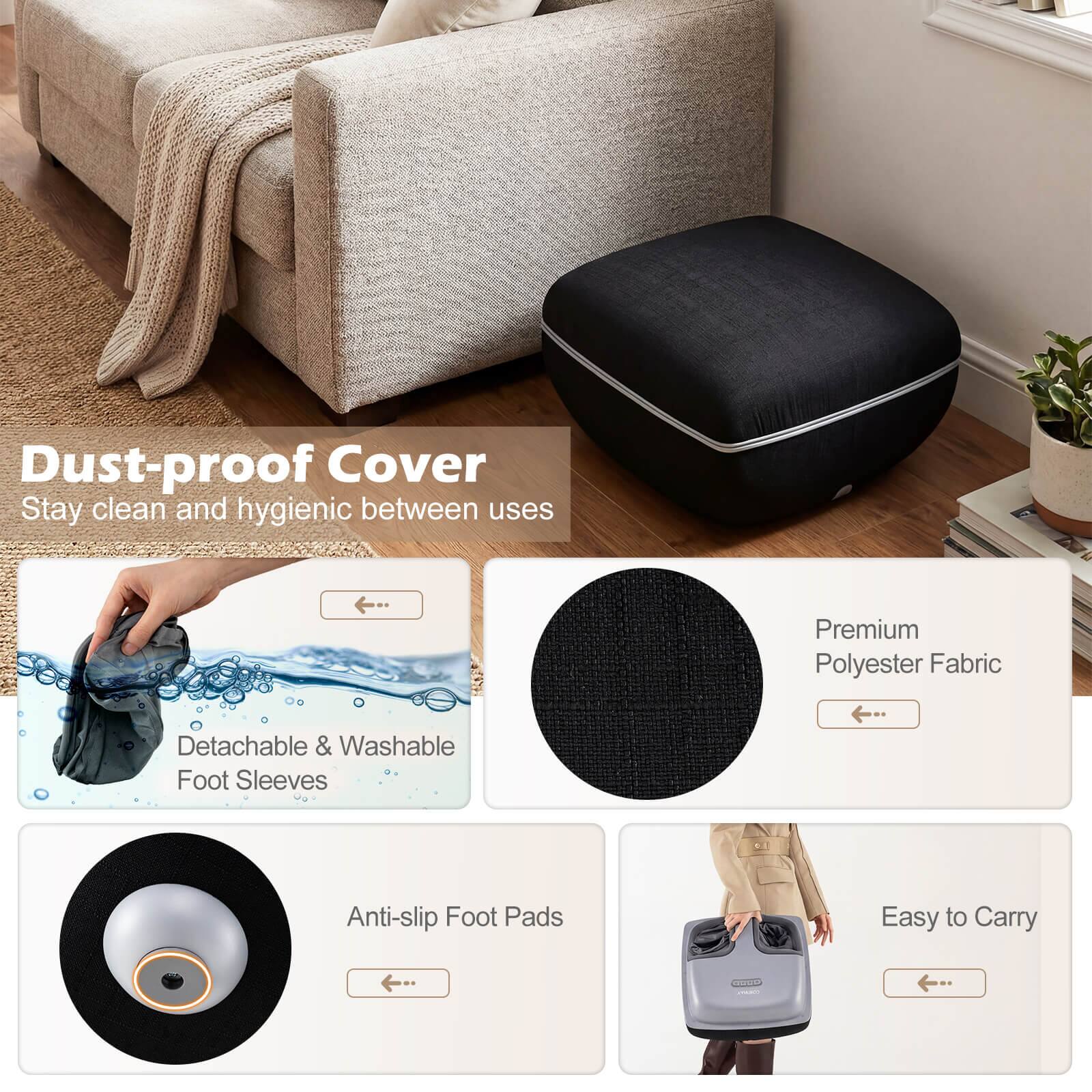 Dust-proof Cover  
Stay clean and hygienic between uses  

Premium Polyester Fabric  

Detachable & Washable Foot Sleeves  

Anti-slip Foot Pads  

Easy to Carry