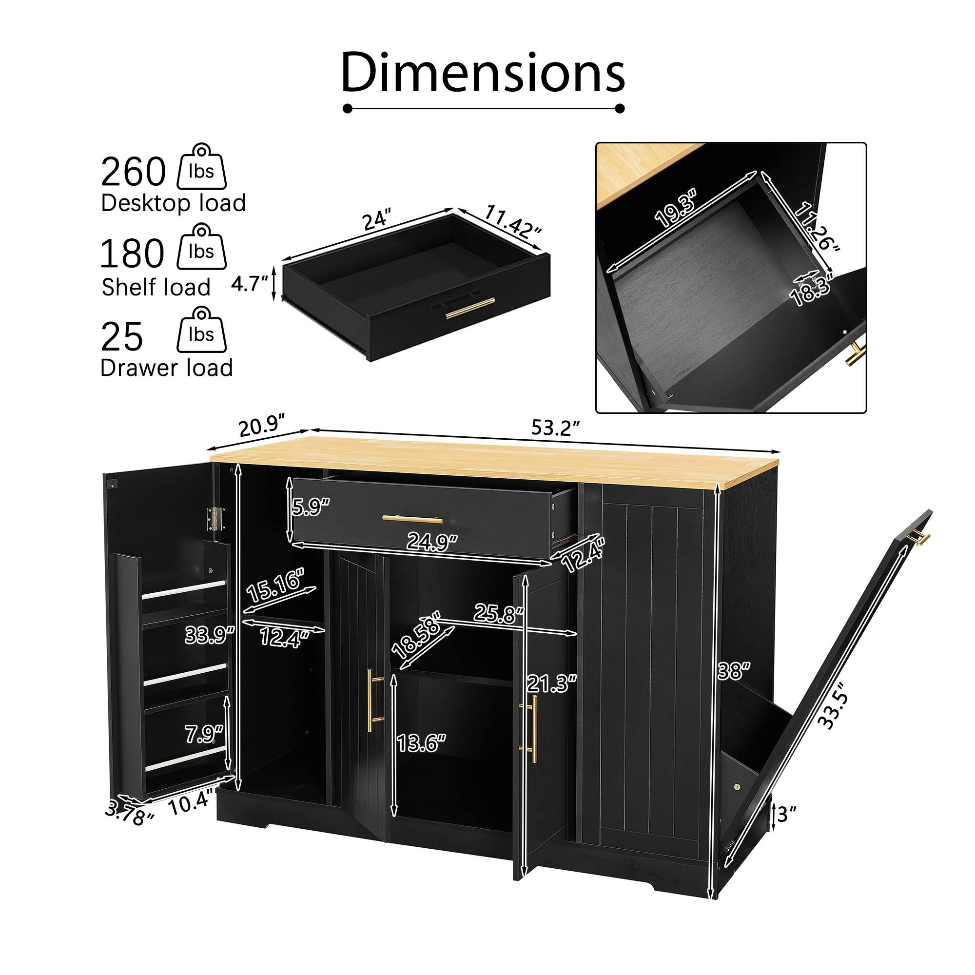 Dimensions  
- Desktop load: 260 lbs  
- Shelf load: 180 lbs  
- Drawer load: 25 lbs  

Dimensions:  
- 53.2" (width)  
- 24.9" (depth)  
- 38" (height)  
- 20.9" (depth of drawer)  
- 15.16" (height of drawer)  
- 12.4" (height of drawer)  
- 7.9" (height of drawer)  
- 13.6" (height of drawer)  
- 3.78" (height of drawer)  
- 10.4" (height of drawer)  
- 21.3" (height of drawer)  
- 33.5" (height of drawer)  
- 3" (height of drawer)  
- 11.42" (height of shelf)  
- 4.7" (depth of shelf)  
- 11.26" (height of shelf)  
- 16.3" (depth of shelf)  
- 19.3" (depth of shelf