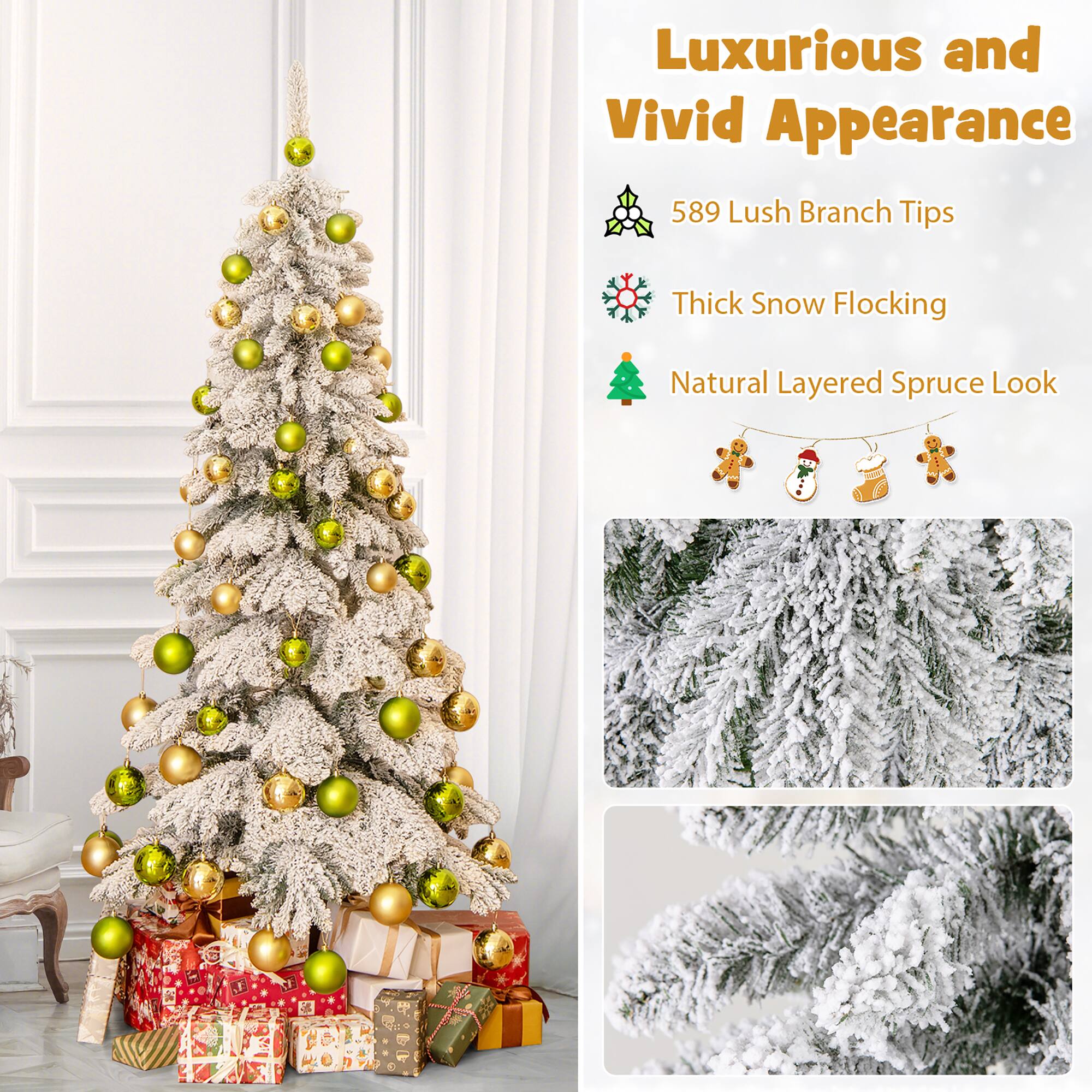 Luxurious and Vivid Appearance

- 589 Lush Branch Tips
- Thick Snow Flocking
- Natural Layered Spruce Look