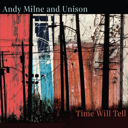 Andy Milne and Unison
Time Will Tell