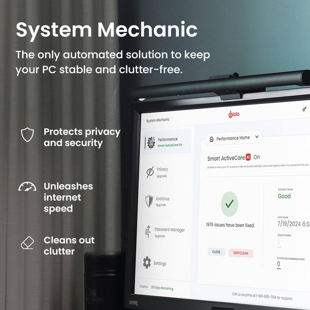 System Mechanic: The only automated solution to keep your PC stable and clutter-free. Protects privacy and security. Unleashes internet speed. Cleans out clutter.

Systom Mechanic Performance Smart ActiveCare On
Privacy upgrade
AntiVirus upgrade
Password Manager upgrade
Settings

1976 issues have been fixed.

CLOSE DEEPCLEAN

System Status: Good
Last Scan: 7/19/2024 6:0
Issues Found: 0
System Recommendations: 0

License: 20 Days Remaining

Call us anytime at 1-801-895-7914 for support.