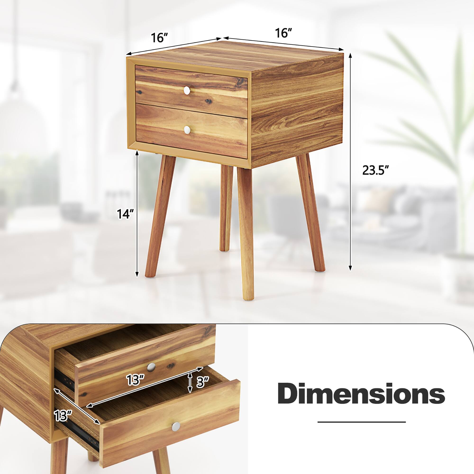 The dimensions of the nightstand are as follows:

- Width: 16"
- Depth: 16"
- Height: 23.5"
- Drawer Height: 3"
- Drawer Width: 13"
- Drawer Depth: 13"