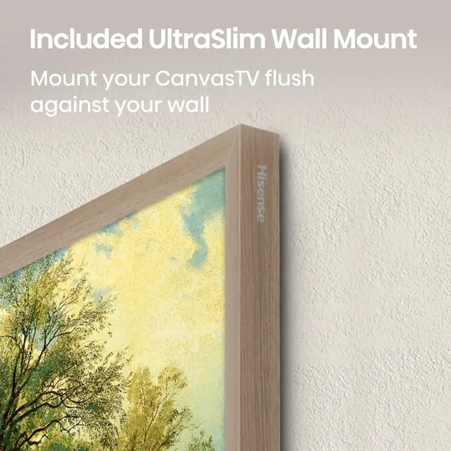 Included UltraSlim Wall Mount: Mount your CanvasTV flush against your wall. Hisense.