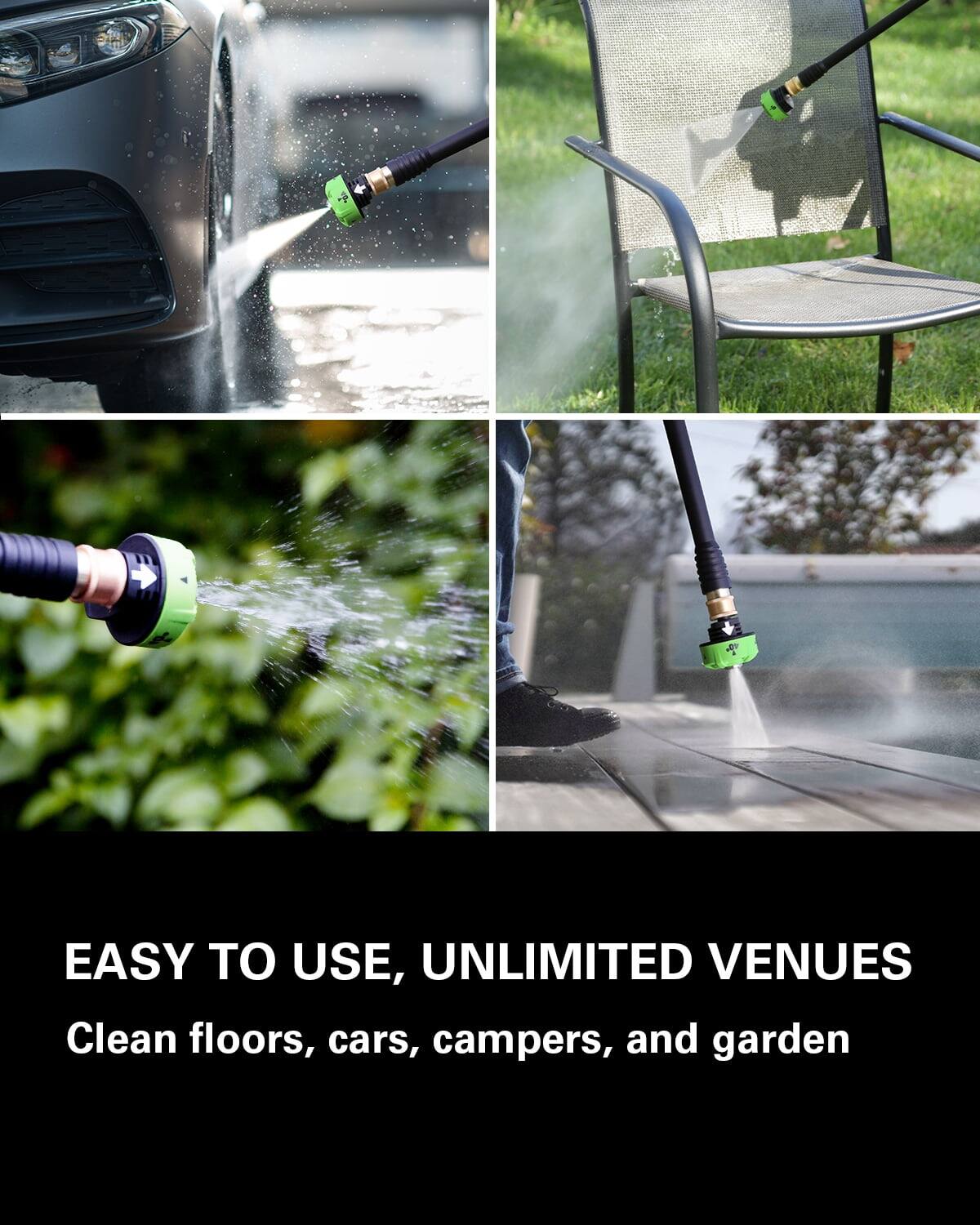 EASY TO USE, UNLIMITED VENUES  
Clean floors, cars, campers, and garden