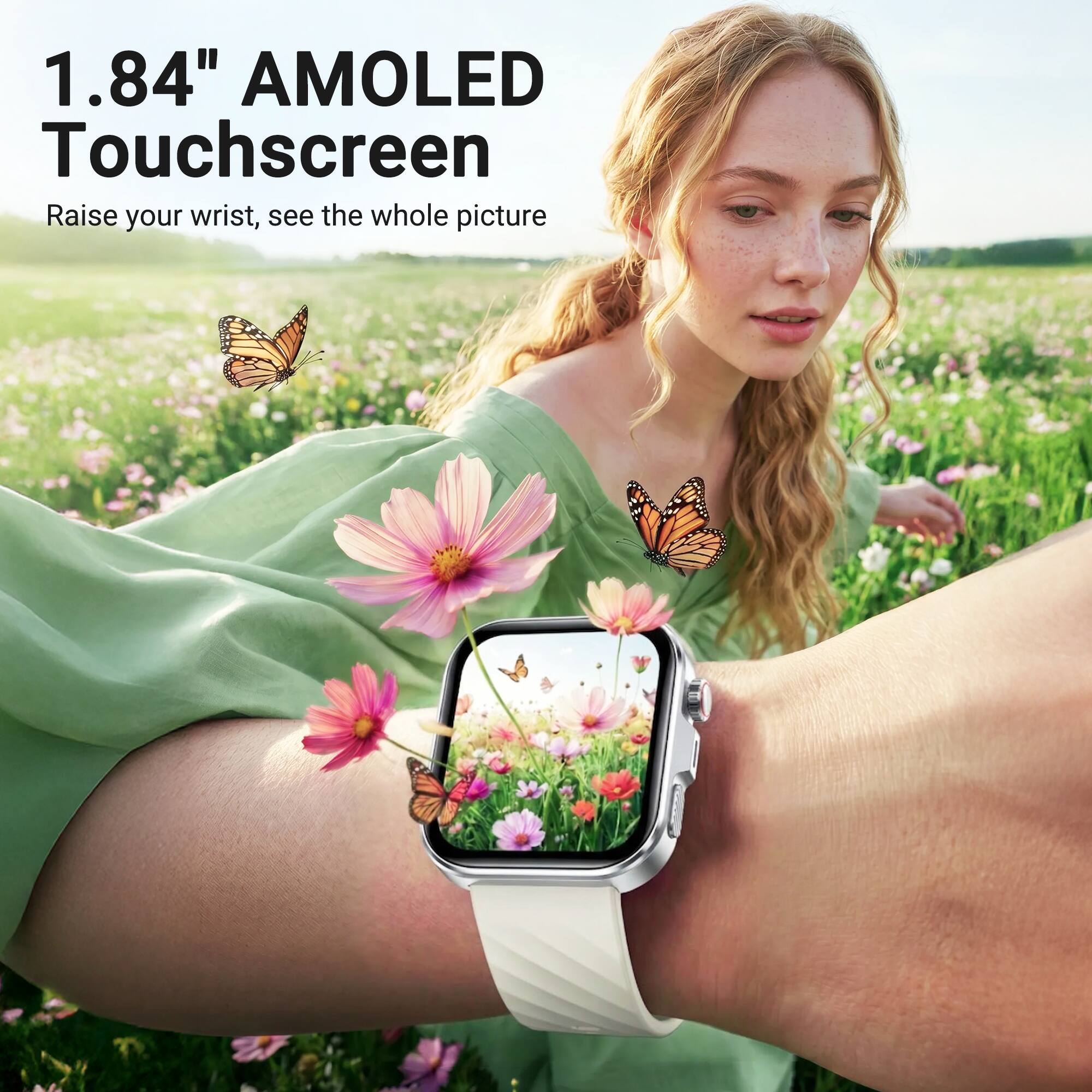 1.84" AMOLED Touchscreen  
Raise your wrist, see the whole picture