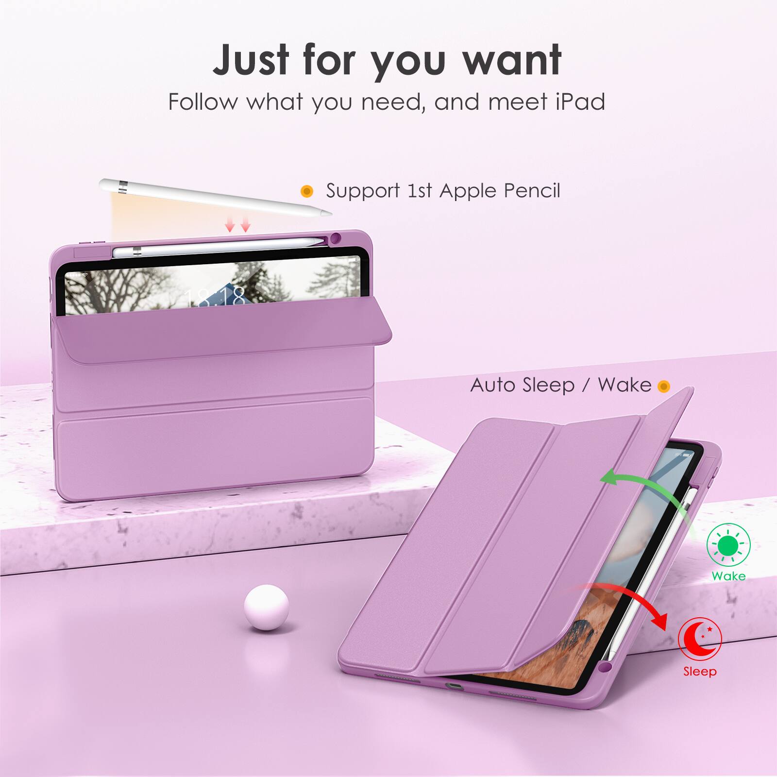 Just for you want  
Follow what you need, and meet iPad  

- Support 1st Apple Pencil  
- Auto Sleep / Wake  

Wake  
Sleep