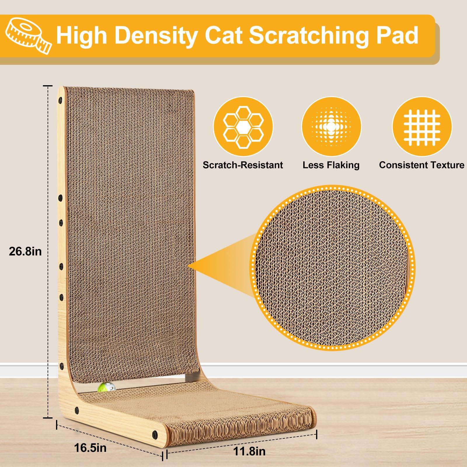 High Density Cat Scratching Pad

- Scratch-Resistant
- Less Flaking
- Consistent Texture

Dimensions:
- Height: 26.8in
- Width: 16.5in
- Depth: 11.8in