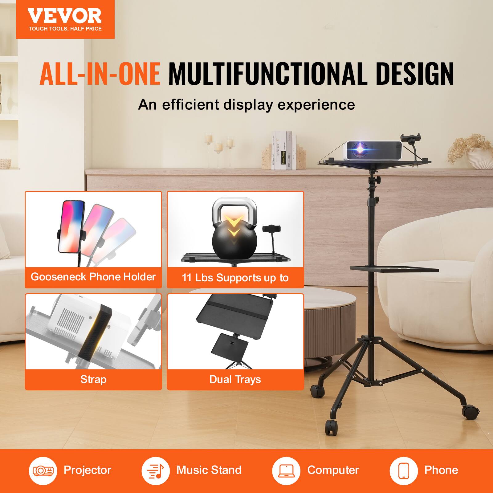 VEVOR  
TOUGH TOOLS, HALF PRICE  

ALL-IN-ONE MULTIFUNCTIONAL DESIGN  
An efficient display experience  

Gooseneck Phone Holder  
11 Lbs Supports up to  
Strap  
Dual Trays  

Projector  
Music Stand  
Computer  
Phone