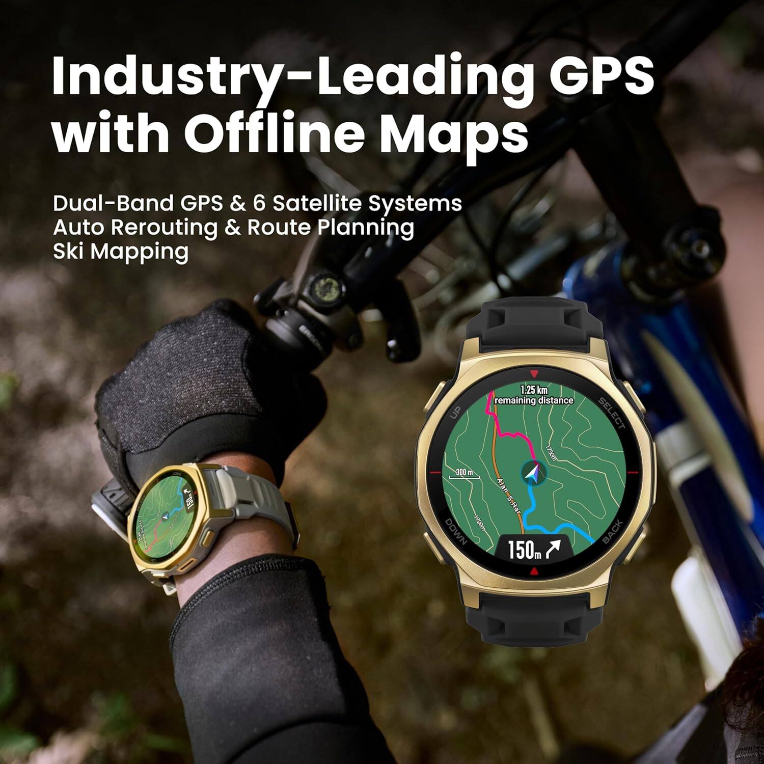 Industry-Leading GPS with Offline Maps

Dual-Band GPS & 6 Satellite Systems  
Auto Rerouting & Route Planning  
Ski Mapping

1.25 km remaining distance  
UP I 300 dis  
DOWN J1 150m  
SELECT BACK