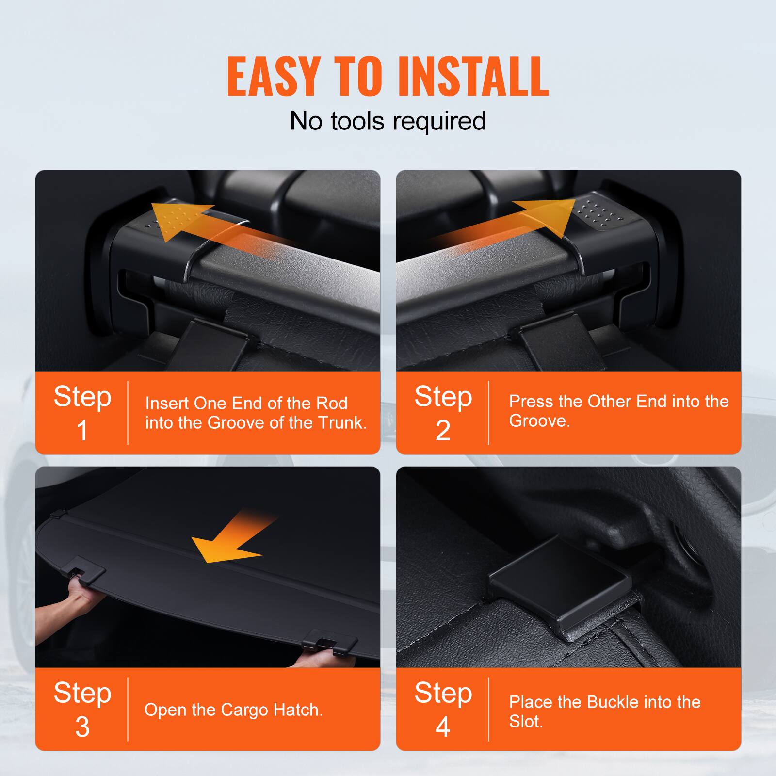 EASY TO INSTALL  
No tools required

- Step 1: Insert One End of the Rod into the Groove of the Trunk.
- Step 2: Press the Other End into the Groove.
- Step 3: Open the Cargo Hatch.
- Step 4: Place the Buckle into the Slot.