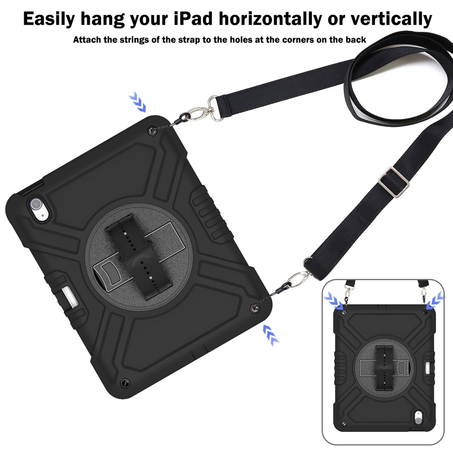 Easily hang your iPad horizontally or vertically. Attach the strings of the strap to the holes at the corners on the back.