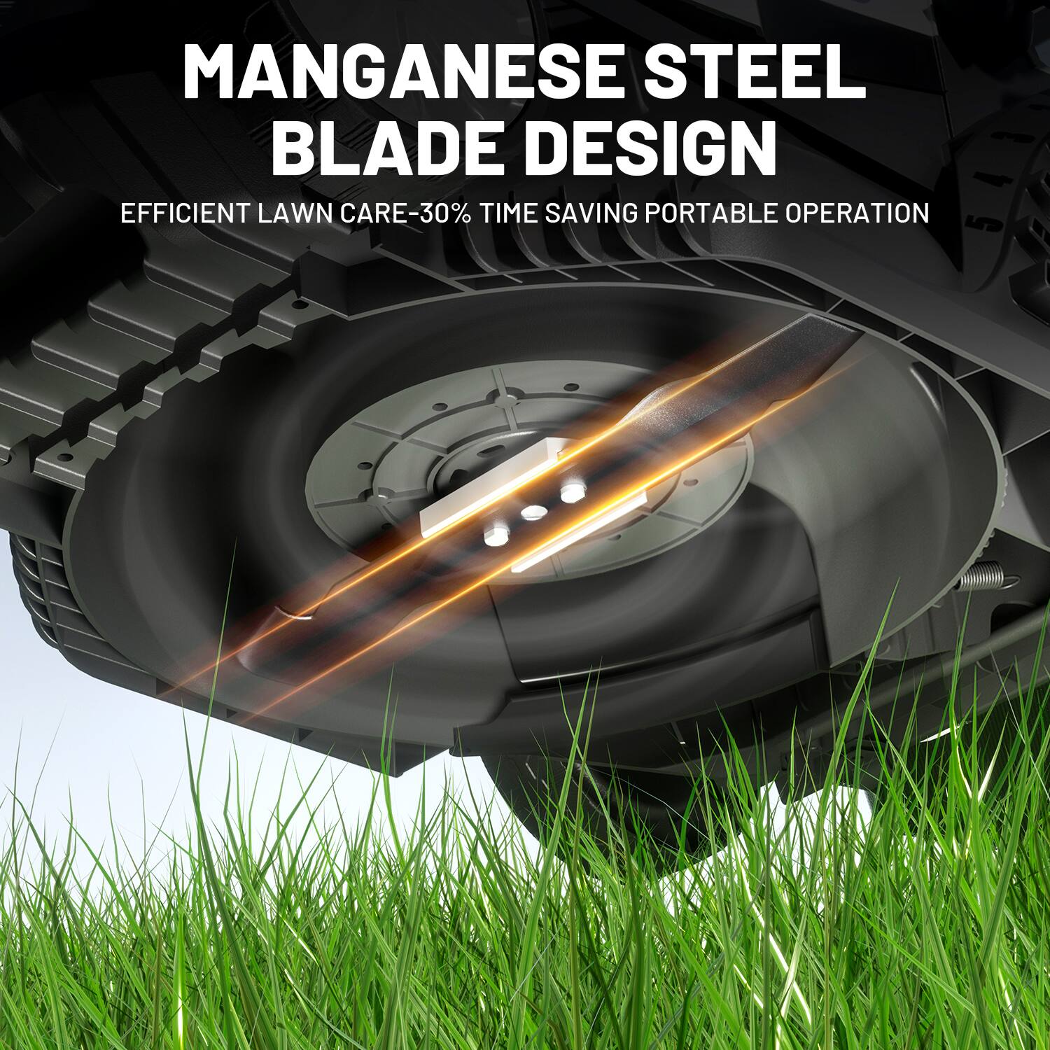MANGANESE STEEL BLADE DESIGN
EFFICIENT LAWN CARE-30% TIME SAVING PORTABLE OPERATION