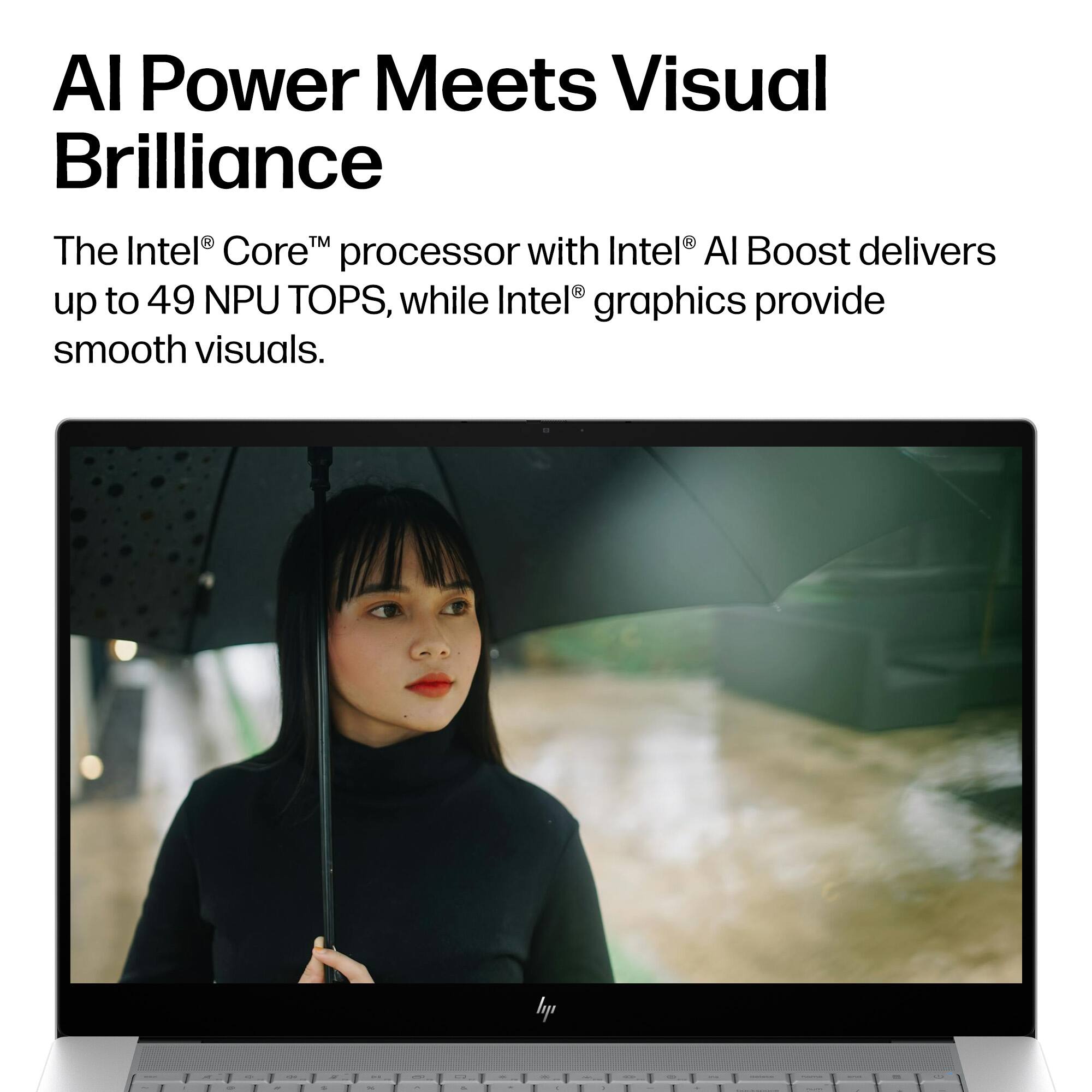 AI Power Meets Visual Brilliance

The Intel® Core™ processor with Intel® AI Boost delivers up to 49 NPU TOPS, while Intel® graphics provide smooth visuals.