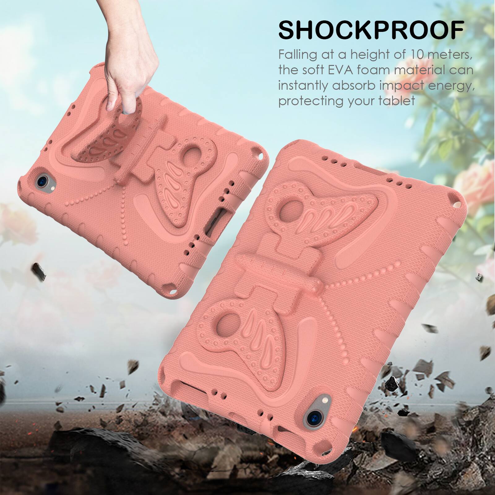 SHOCKPROOF

Falling at a height of 10 meters, the soft EVA foam material can instantly absorb impact energy, protecting your tablet