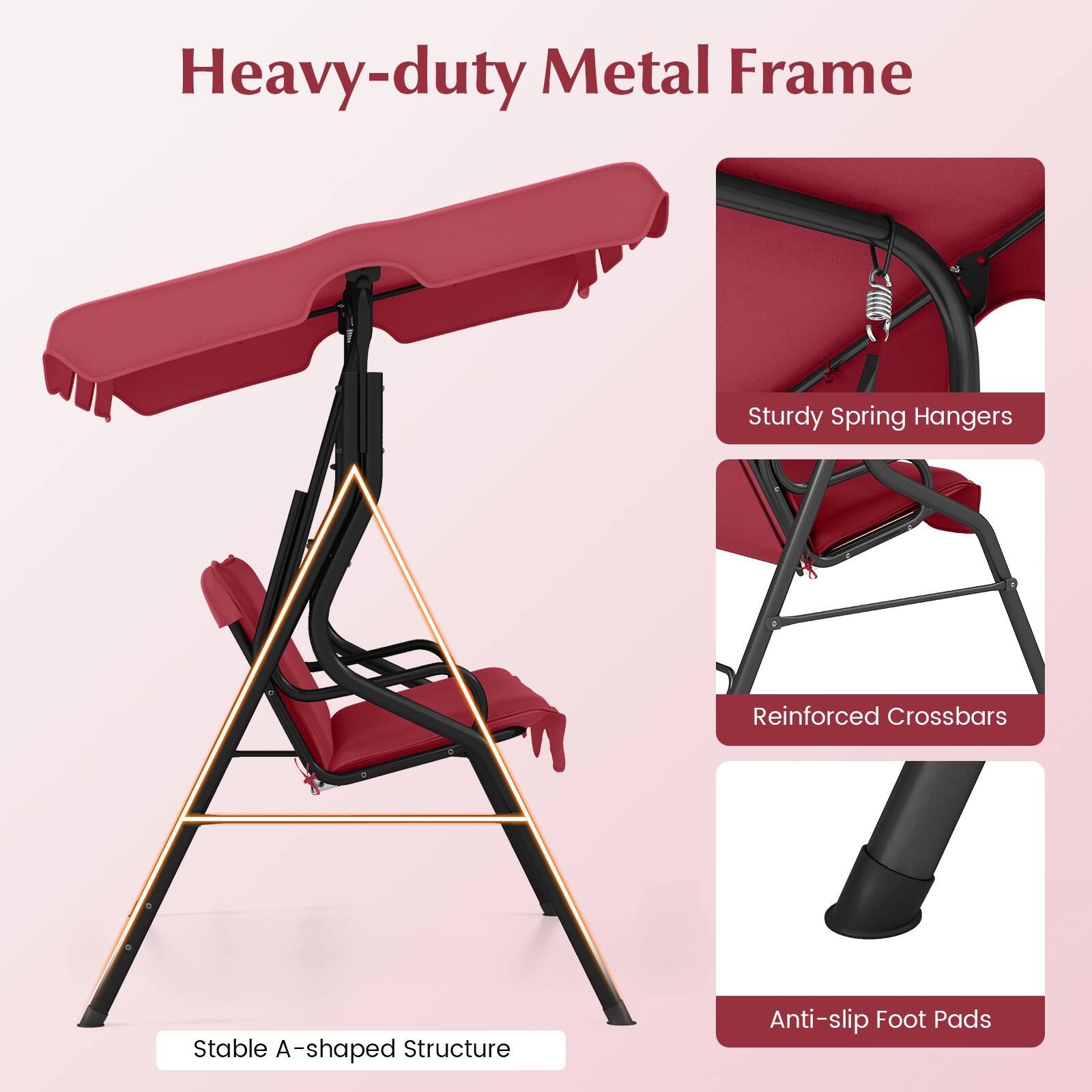 Heavy-duty Metal Frame  
Sturdy Spring Hangers  
Reinforced Crossbars  
Stable A-shaped Structure  
Anti-slip Foot Pads