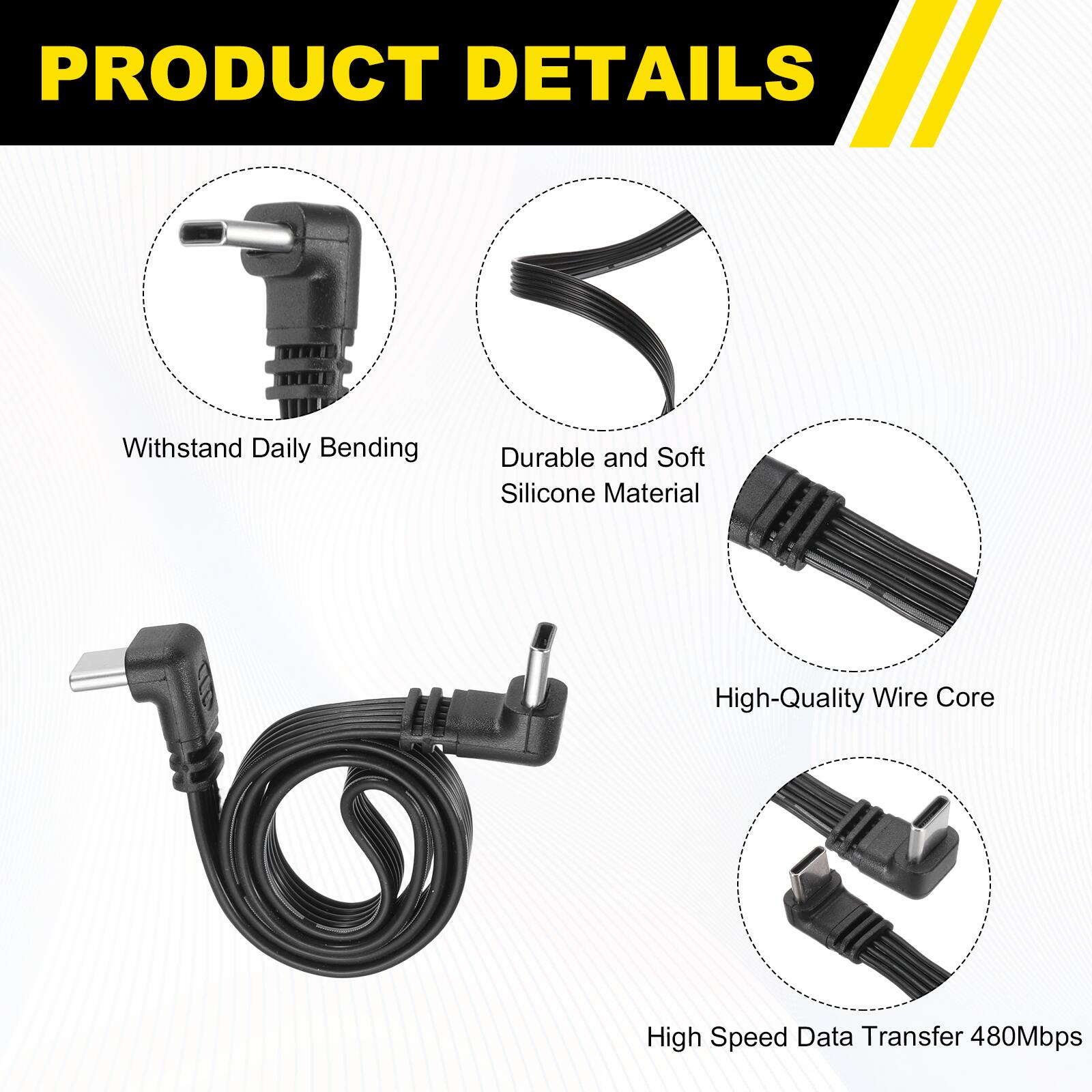 PRODUCT DETAILS

- Withstand Daily Bending
- Durable and Soft Silicone Material
- High-Quality Wire Core
- High Speed Data Transfer 480Mbps