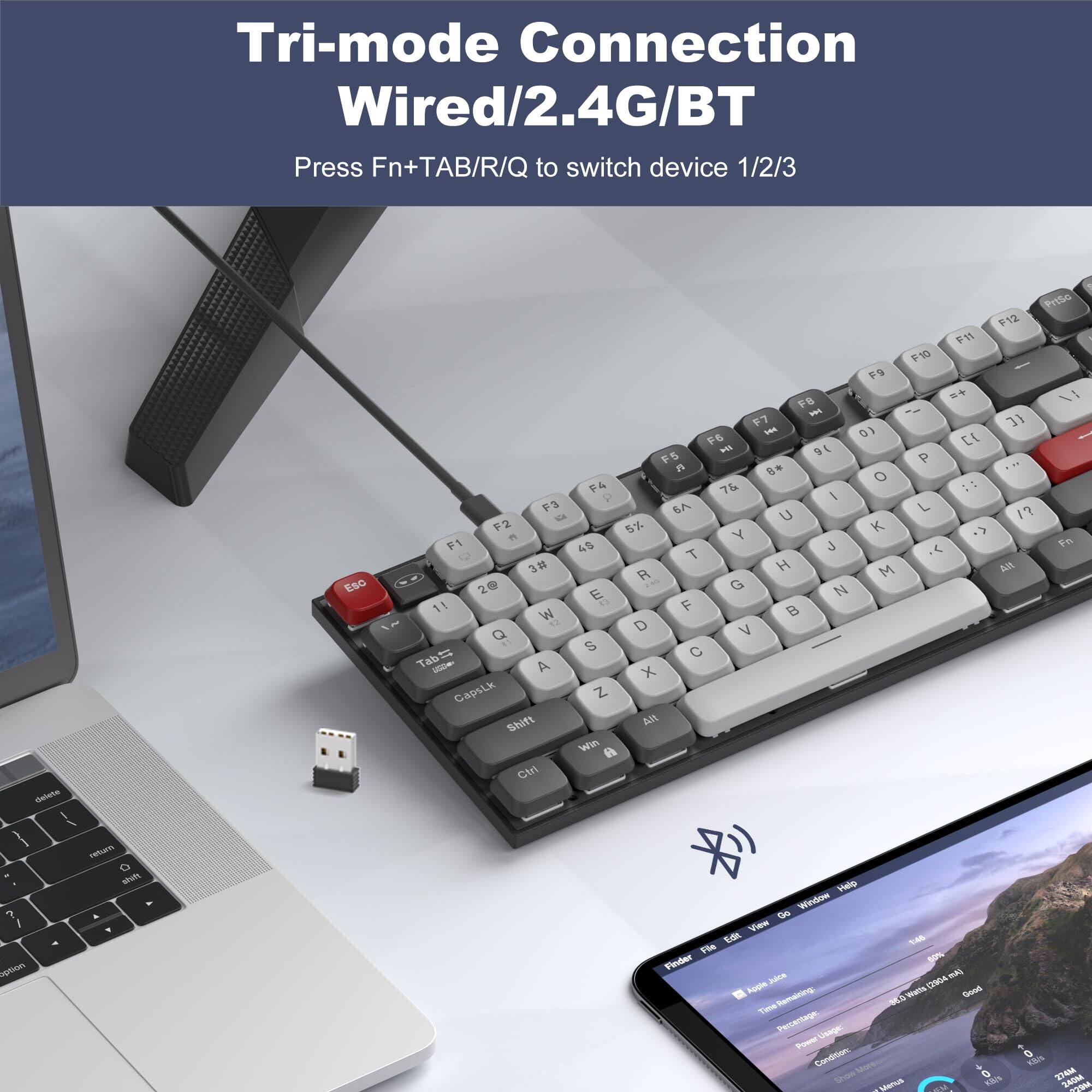 Tri-mode Connection  
Wired/2.4G/BT  

Press Fn+TAB/R/Q to switch device 1/2/3