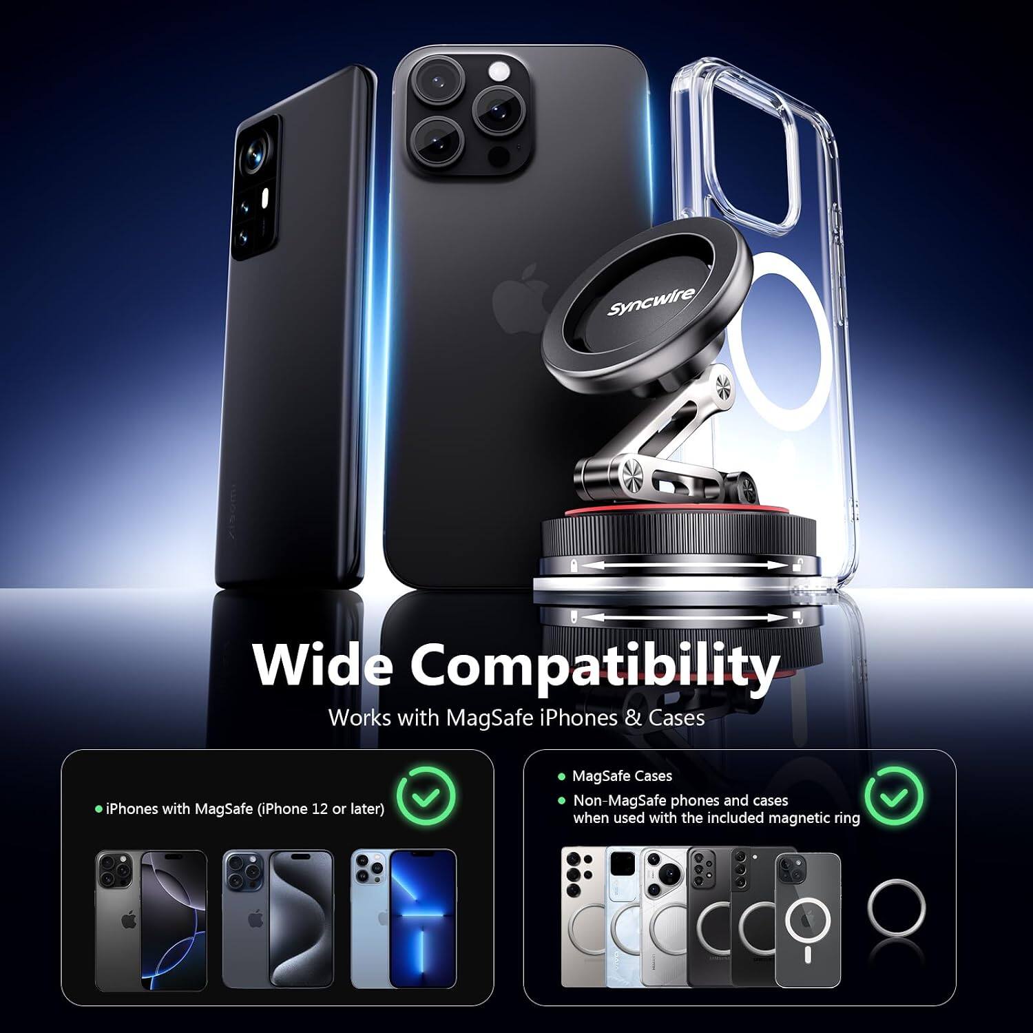 Syncwire  
Wide Compatibility  
Works with MagSafe iPhones & Cases  
iPhones with MagSafe (iPhone 12 or later)  
MagSafe Cases  
Non-MagSafe phones and cases when used with the included magnetic ring