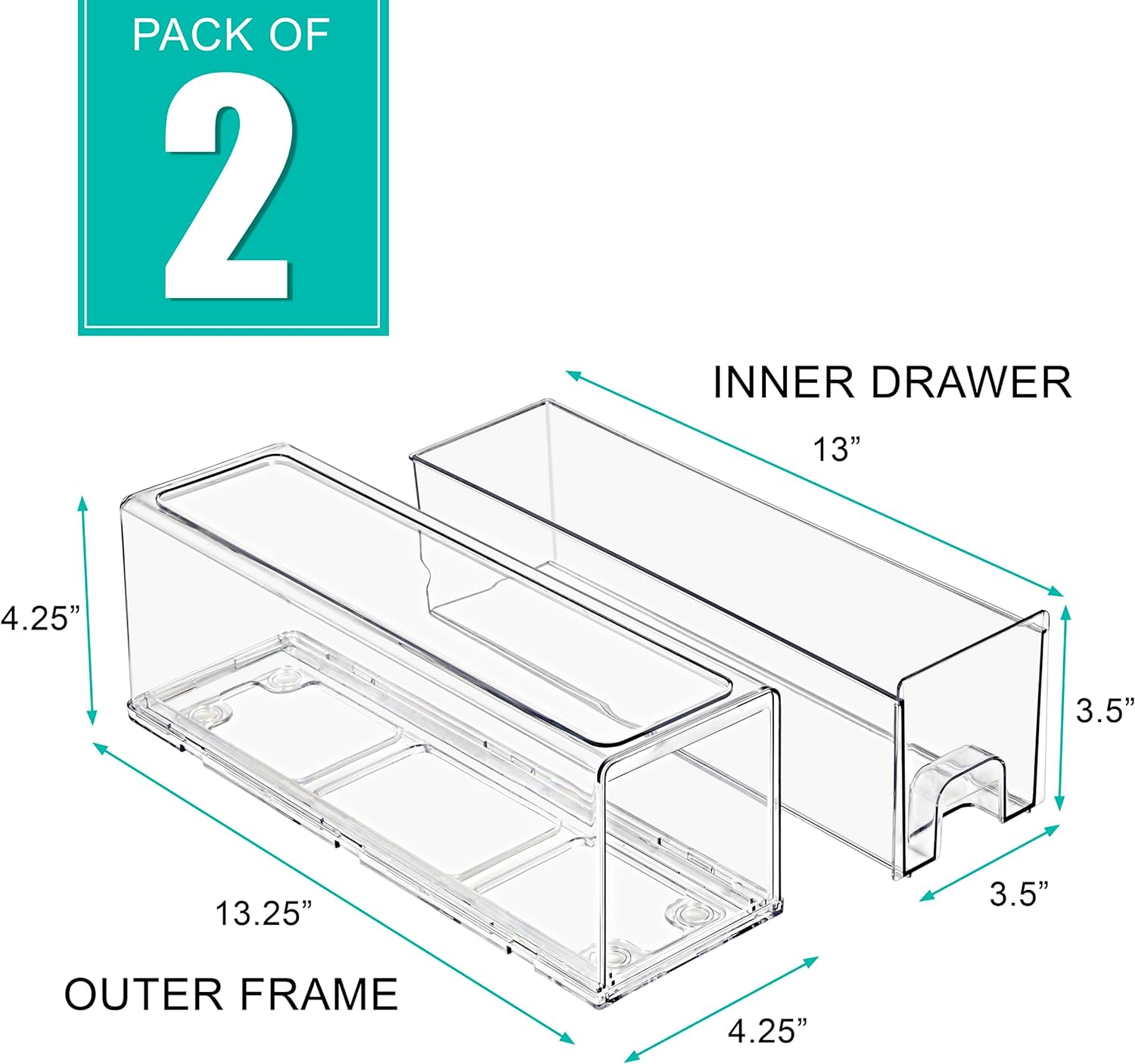 PACK OF 2

INNER DRAWER
13" x 4.25" x 3.5"

OUTER FRAME
13.25" x 4.25" x 3.5"