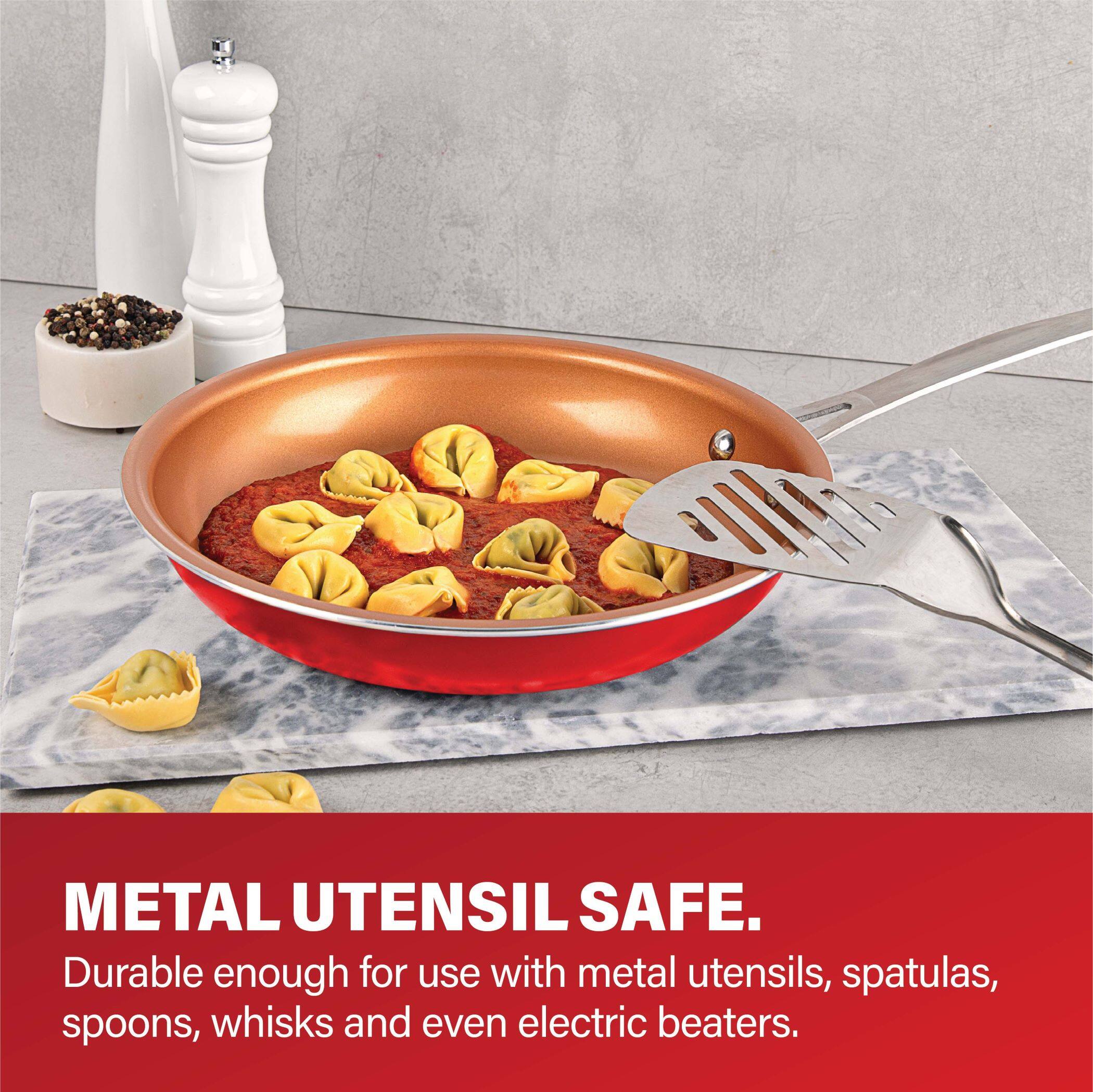 METAL UTENSIL SAFE.  
Durable enough for use with metal utensils, spatulas, spoons, whisks and even electric beaters.