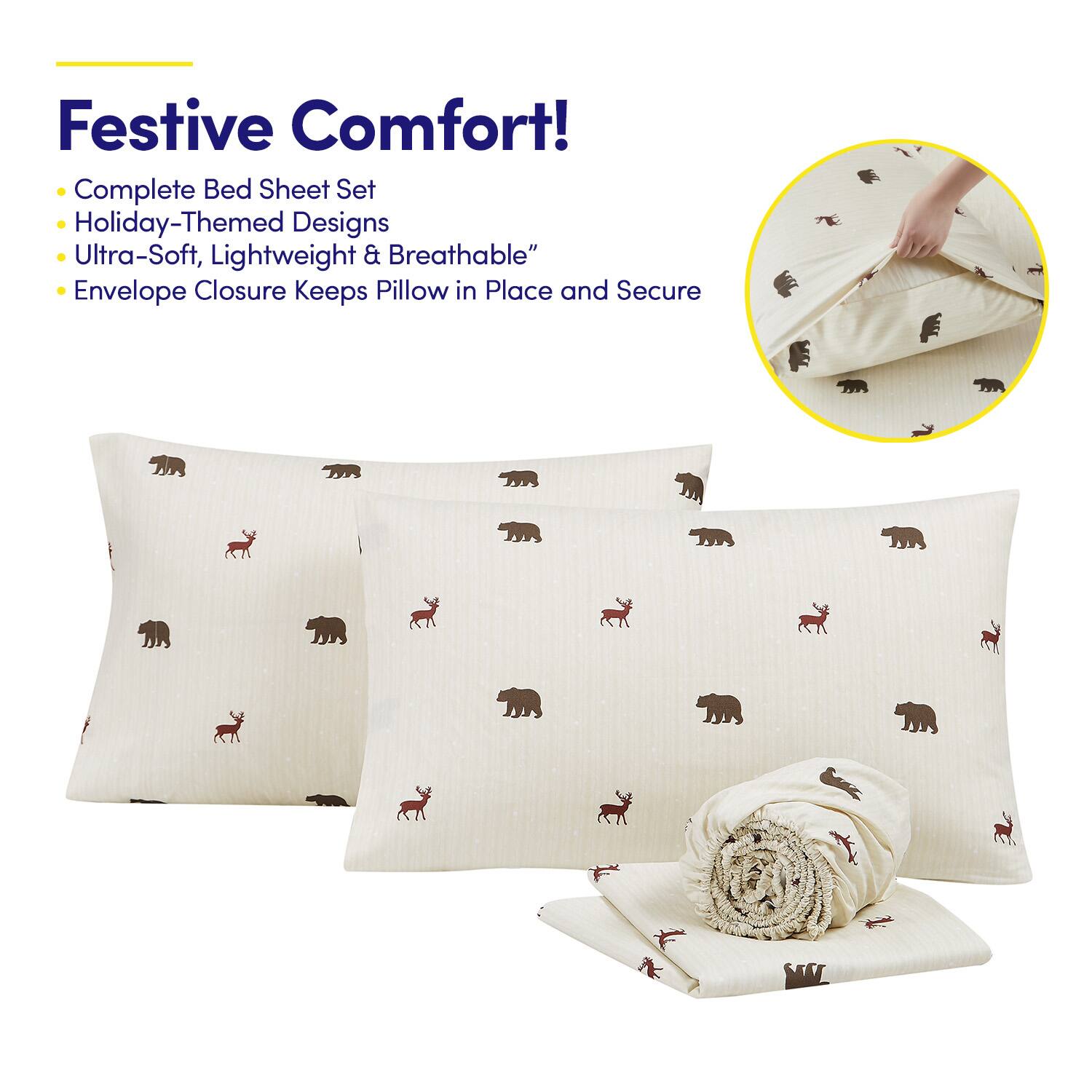 Festive Comfort!

- Complete Bed Sheet Set
- Holiday-Themed Designs
- Ultra-Soft, Lightweight & Breathable
- Envelope Closure Keeps Pillow in Place and Secure