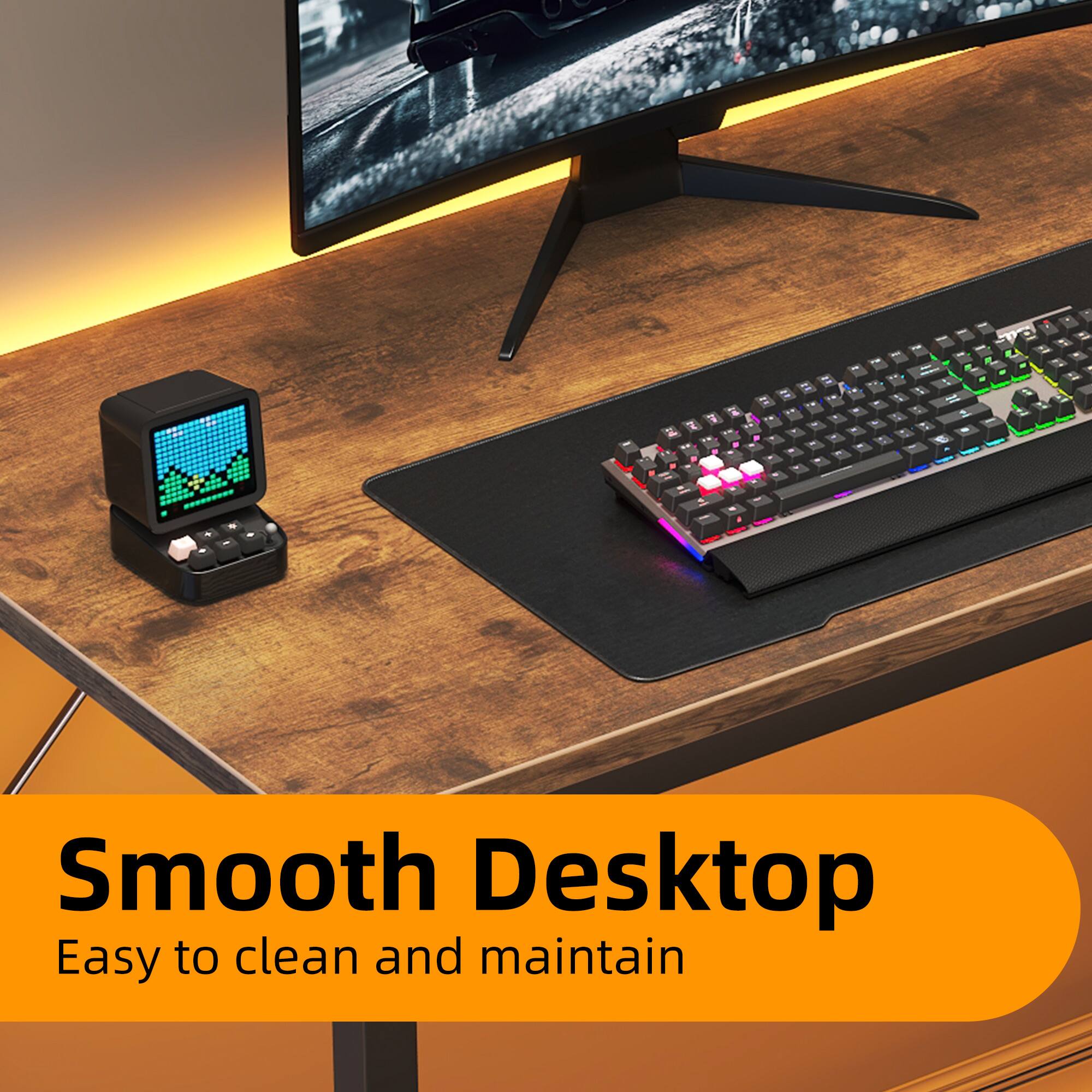 Smooth Desktop  
Easy to clean and maintain