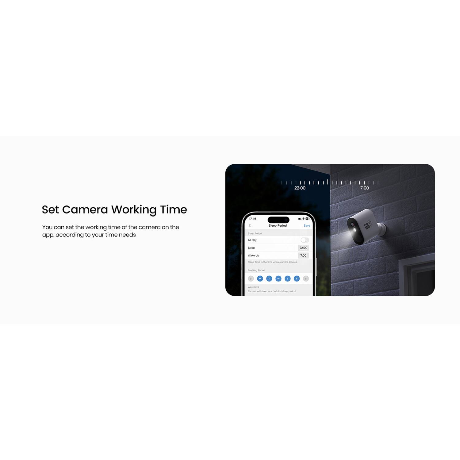 22:00 I 1 7IX0 I Set Camera Working Time  
You can set the working time of the camera on the app, according to your time needs.