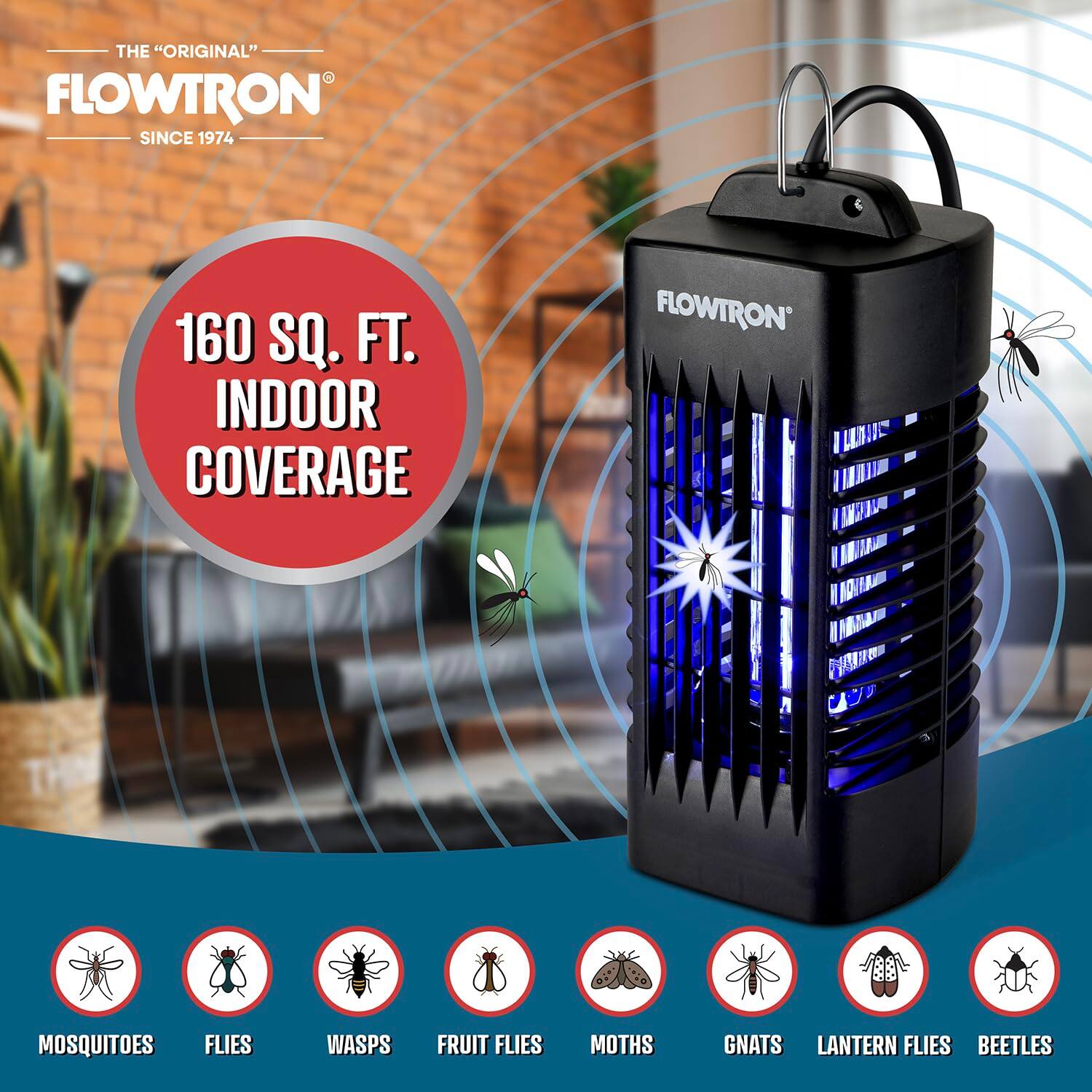 THE "ORIGINAL" FLOWTRON SINCE 1974  
160 SQ. FT. INDOOR COVERAGE  
FLOWTRON TLN RI L 1DI1Am AA a EE  
MOSQUITOES  
FLIES  
WASPS  
FRUIT FLIES  
MOTHS  
GNATS  
LANTERN FLIES  
BEETLES