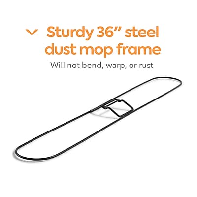 Sturdy 36" steel dust mop frame  
Will not bend, warp, or rust