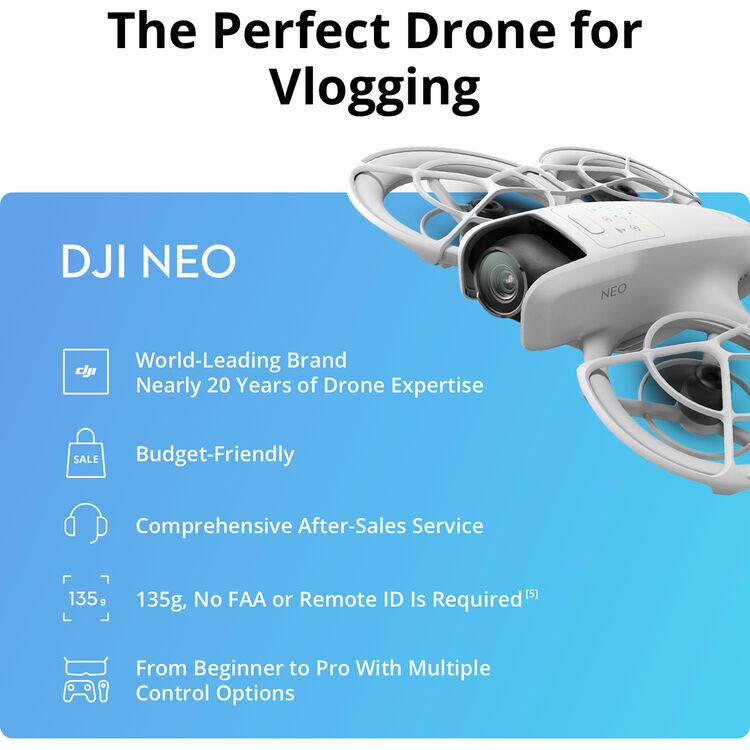 The Perfect Drone for Vlogging

DJI NEO

- World-Leading Brand
- Nearly 20 Years of Drone Expertise
- Budget-Friendly
- Comprehensive After-Sales Service
- 135g, No FAA or Remote ID Is Required
- From Beginner to Pro With Multiple Control Options