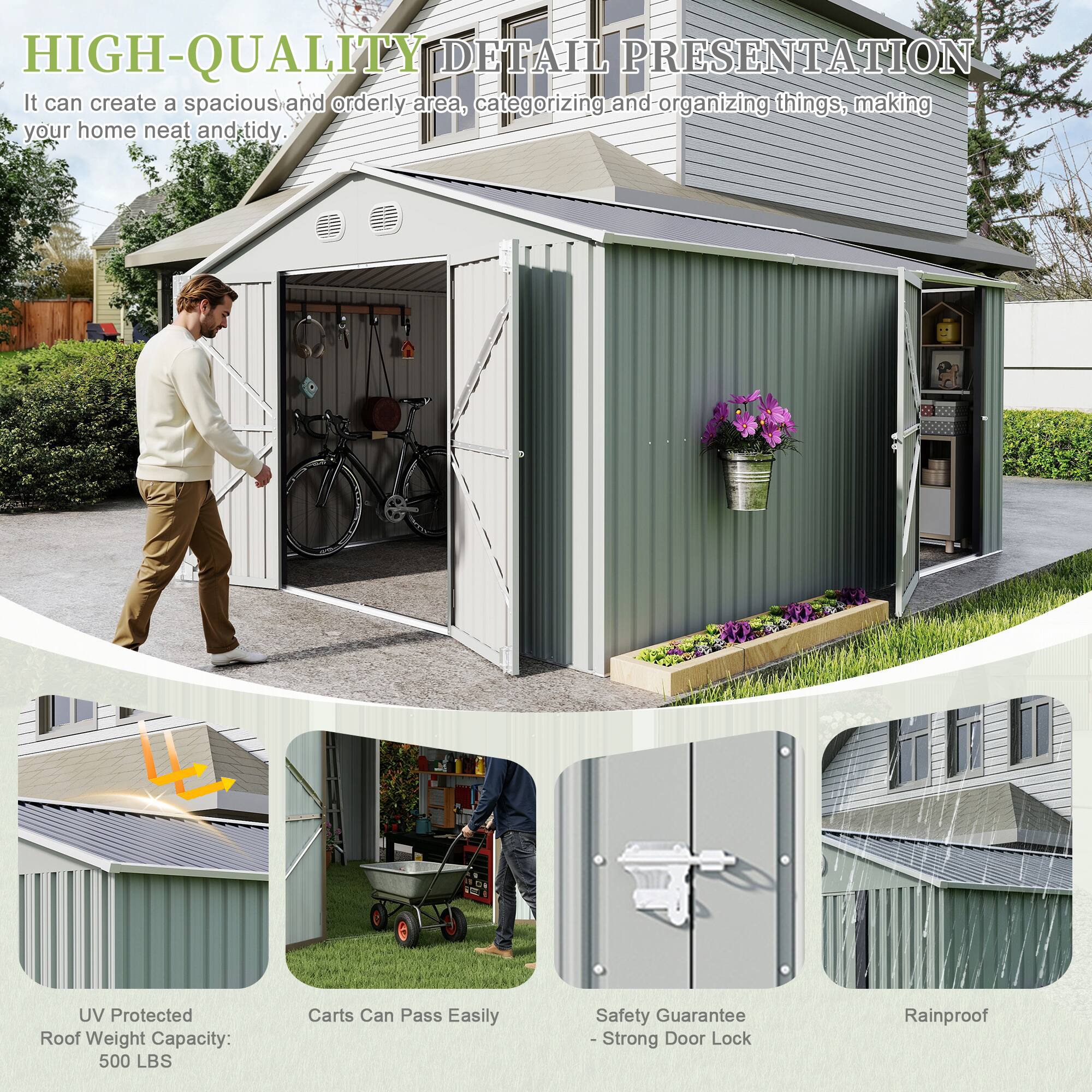 HIGH-QUALITY DETAIL PRESENTATION

It can create a spacious and orderly area, categorizing and organizing things, making your home neat and tidy.

- UV Protected Roof Weight Capacity: 500 LBS
- Carts Can Pass Easily
- Safety Guarantee - Strong Door Lock
- Rainproof
