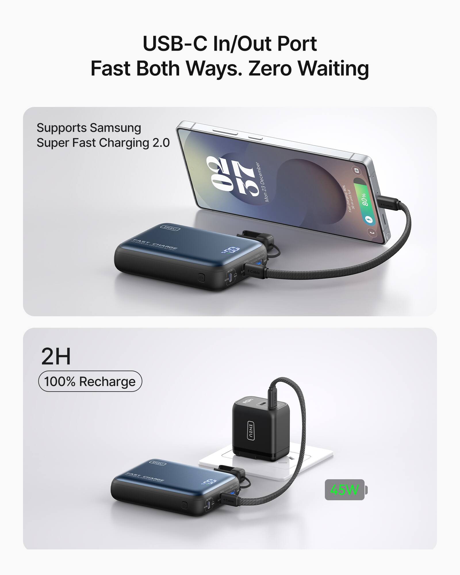 USB-C In/Out Port  
Fast Both Ways. Zero Waiting  

Supports Samsung Super Fast Charging 2.0  

2H  
100% Recharge  

45W