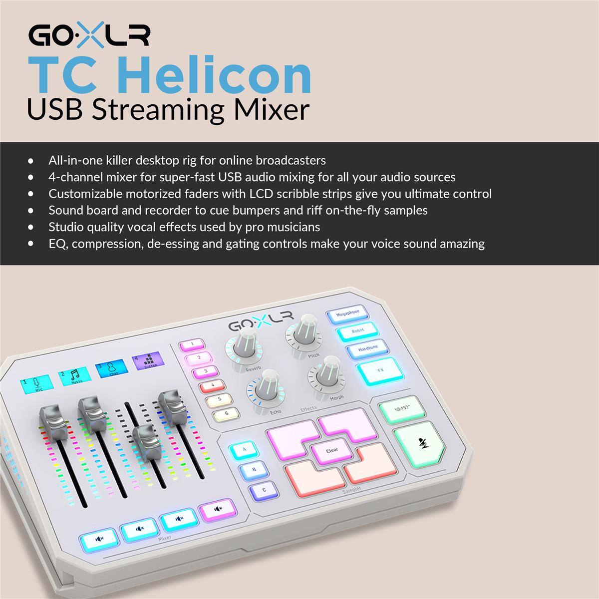 GO.XLR TC Helicon USB Streaming Mixer

All-in-one killer desktop rig for online broadcasters
4-channel mixer for super-fast USB audio mixing for all your audio sources
Customizable motorized faders with LCD scribble strips give you ultimate control
Sound board and recorder to cue bumpers and riff on-the-fly samples
Studio quality vocal effects used by pro musicians
EQ, compression, de-essing and gating controls make your voice sound amazing
