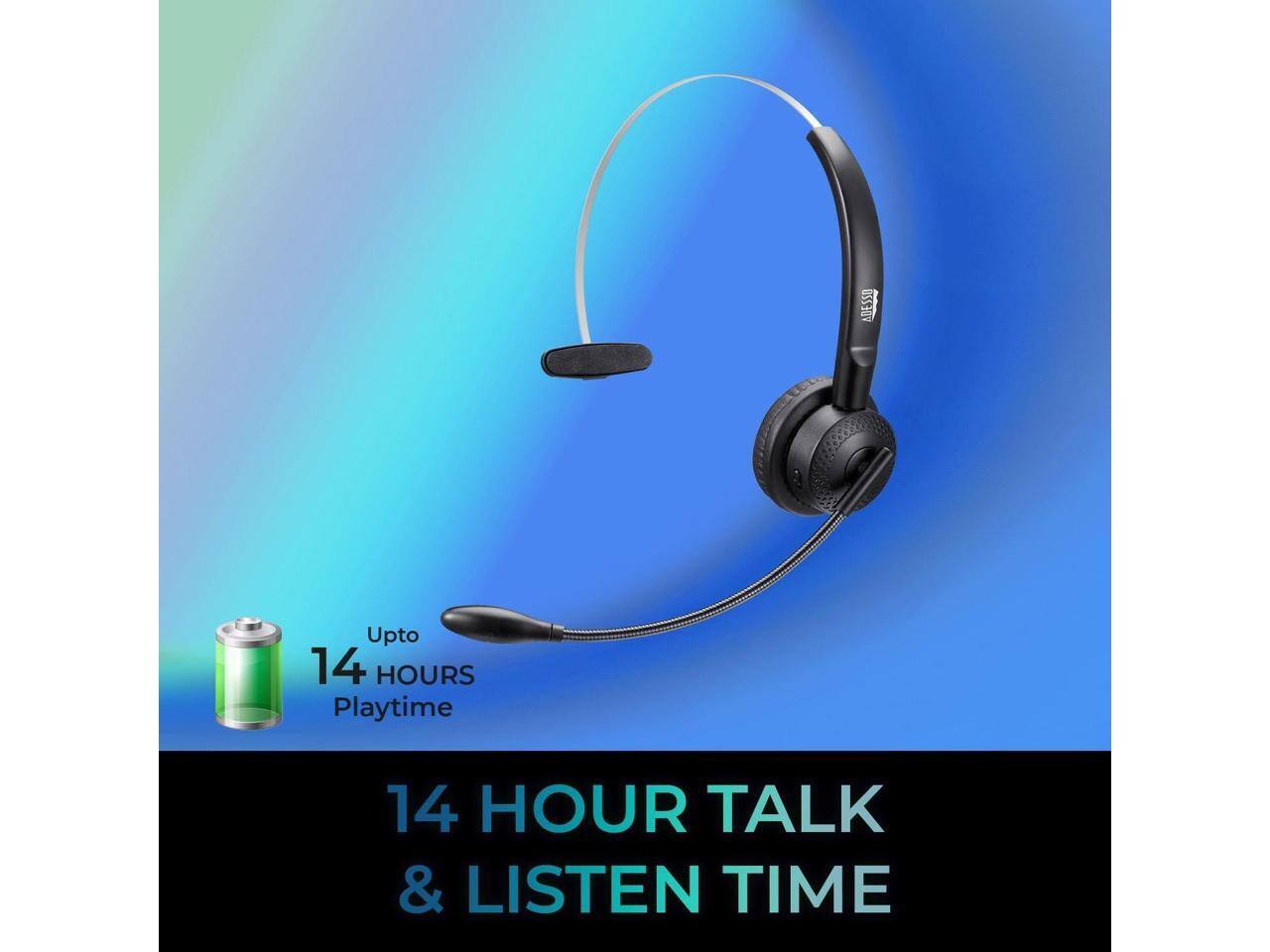ADESSO Upto 14 HOURS Playtime  
14 HOUR TALK & LISTEN TIME