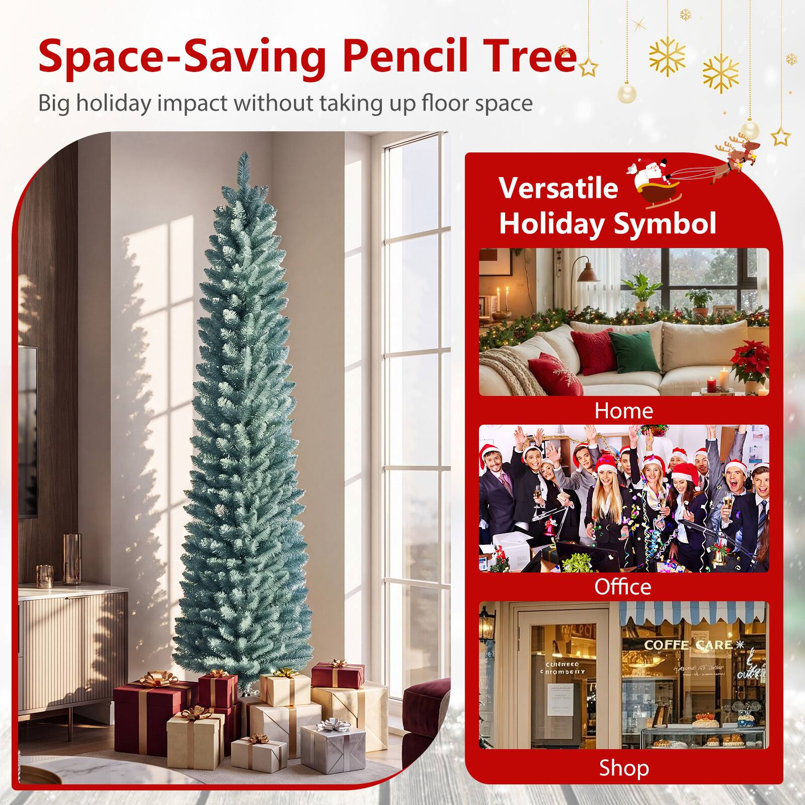 Space-Saving Pencil Tree  
Big holiday impact without taking up floor space

Versatile Holiday Symbol

Home  
Office  
COFFE CARE  
curtmeo Chrembent  
THE ouber  

COMPANY Shop