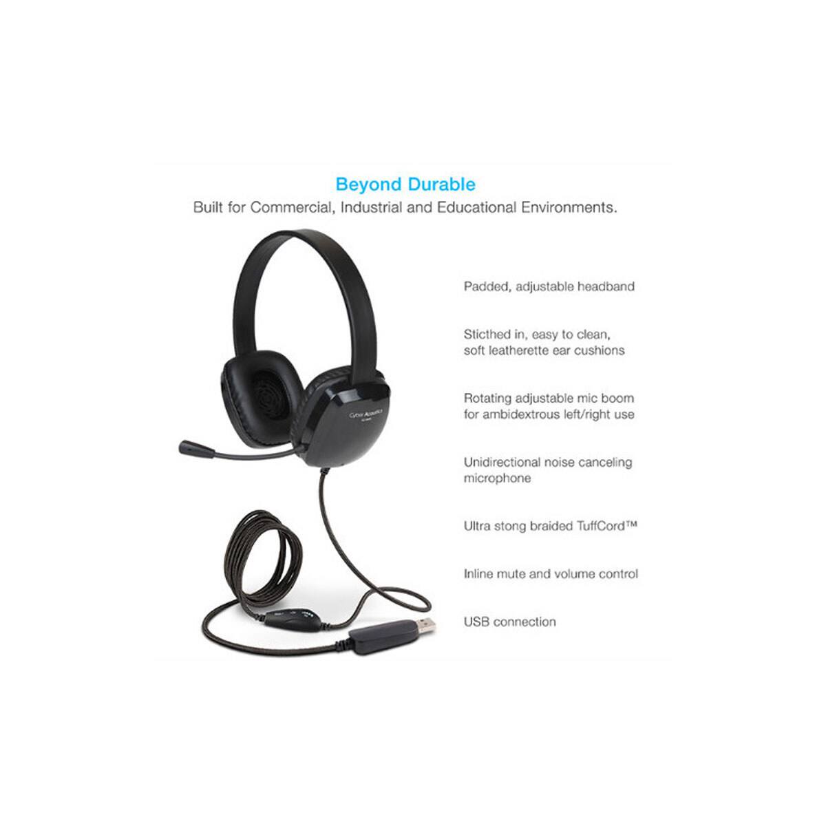 Beyond Durable  
Built for Commercial, Industrial and Educational Environments.

- Padded, adjustable headband
- Stitched in, easy to clean, soft leatherette ear cushions
- Rotating adjustable mic boom for ambidextrous left/right use
- Unidirectional noise canceling microphone
- Ultra strong braided TuffCord™
- Inline mute and volume control
- USB connection