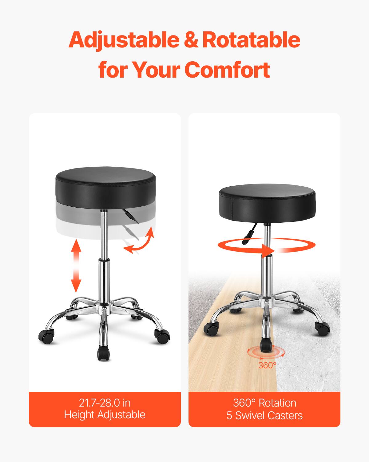 Adjustable & Rotatable for Your Comfort

21.7-28.0 in Height Adjustable

360° Rotation 5 Swivel Casters