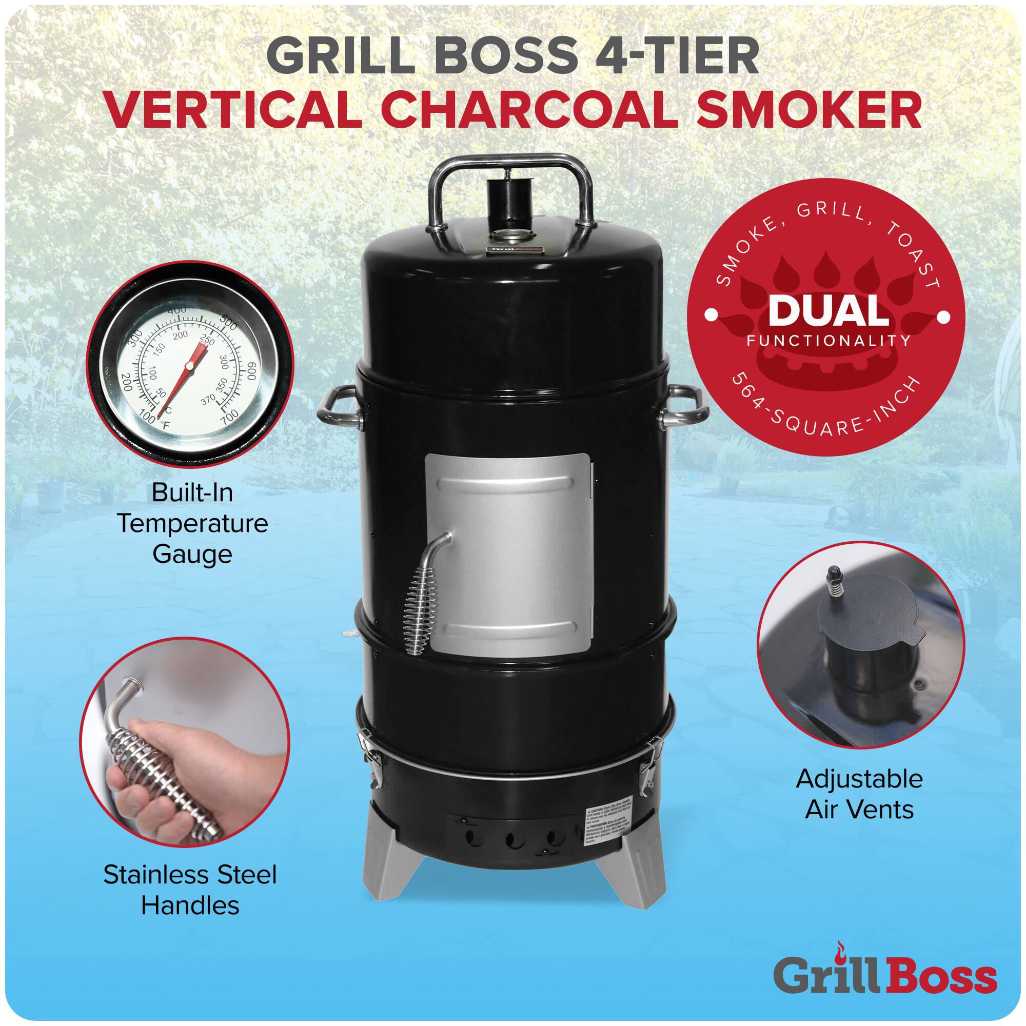 GRILL BOSS 4-TIER VERTICAL CHARCOAL SMOKER

- Built-In Temperature Gauge
- Adjustable Air Vents
- Stainless Steel Handles

DUAL FUNCTIONALITY: GRILL, SMOKE, TOAST

564 SQUARE-INCH

GRILL BOSS