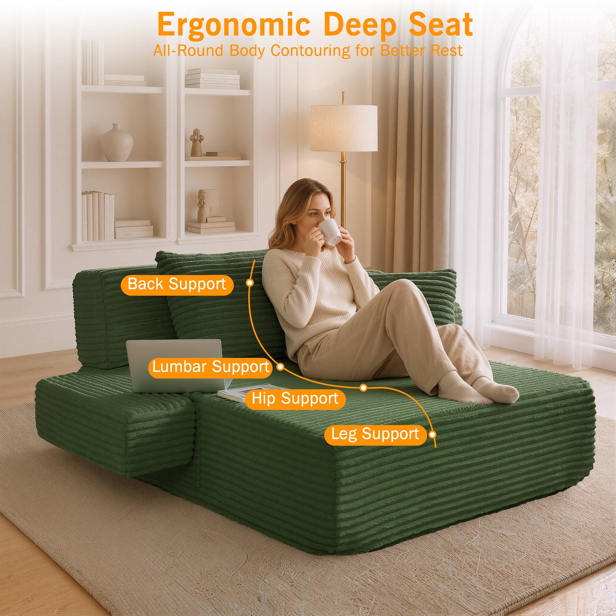 Ergonomic Deep Seat All-Round Body Contouring for Better Rest

- Back Support
- Lumbar Support
- Hip Support
- Leg Support