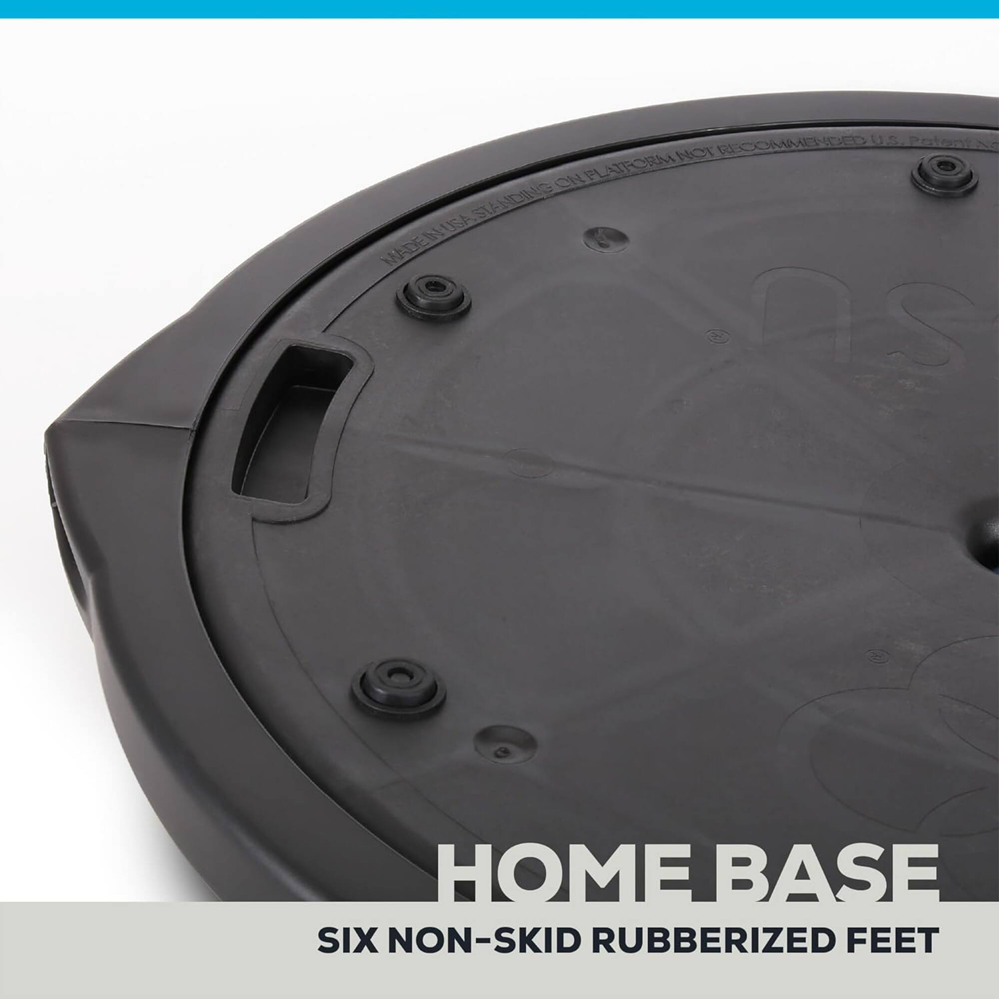 RECOMMENDED 15 Protent RM NOT ON PLATFORM STANDING USA MADE BLUSA MADE

HOME BASE
SIX NON-SKID RUBBERIZED FEET