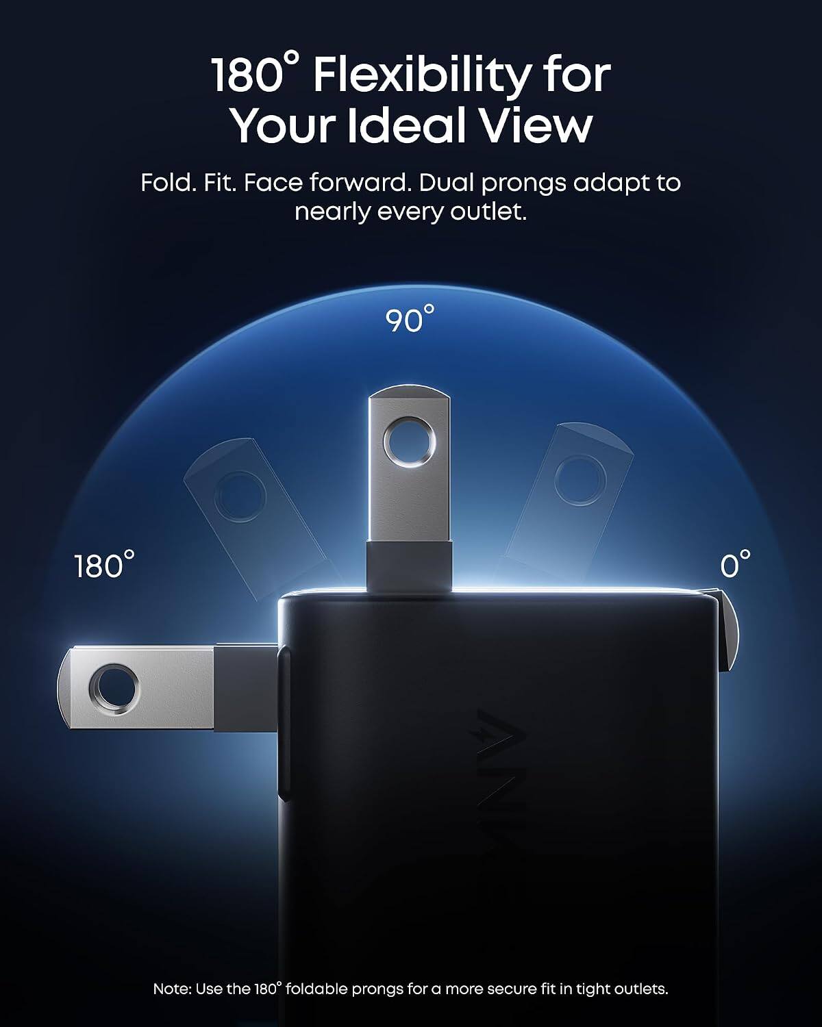 180° Flexibility for Your Ideal View

Fold. Fit. Face forward. Dual prongs adapt to nearly every outlet.

90° 180°

Note: Use the 180° foldable prongs for a more secure fit in tight outlets.