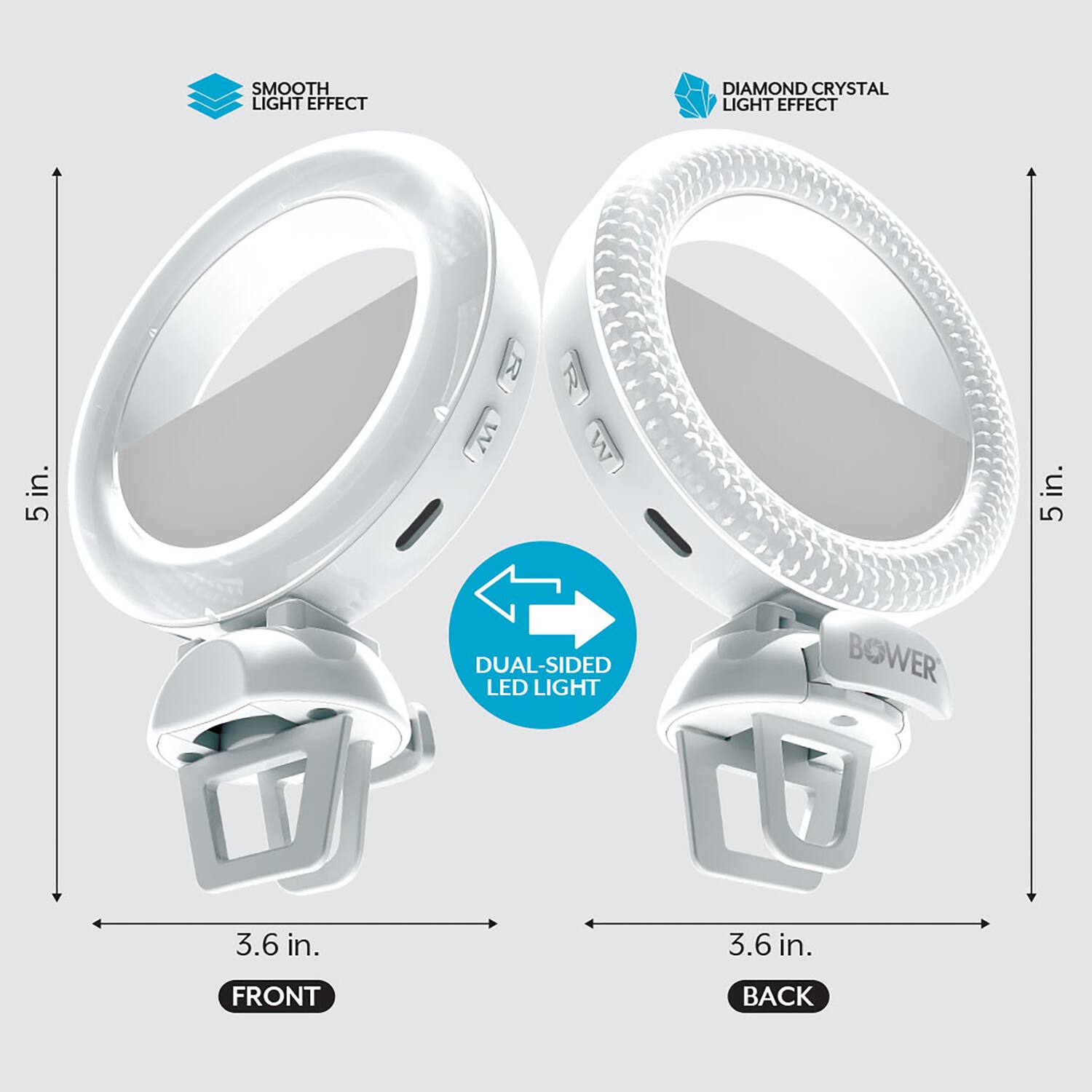 SMOOTH LIGHT EFFECT  
DIAMOND CRYSTAL LIGHT EFFECT  
5 in. R W 7 W in. 5  
DUAL-SIDED LED LIGHT  
3.6 in. 3.6 in.  
FRONT BACK