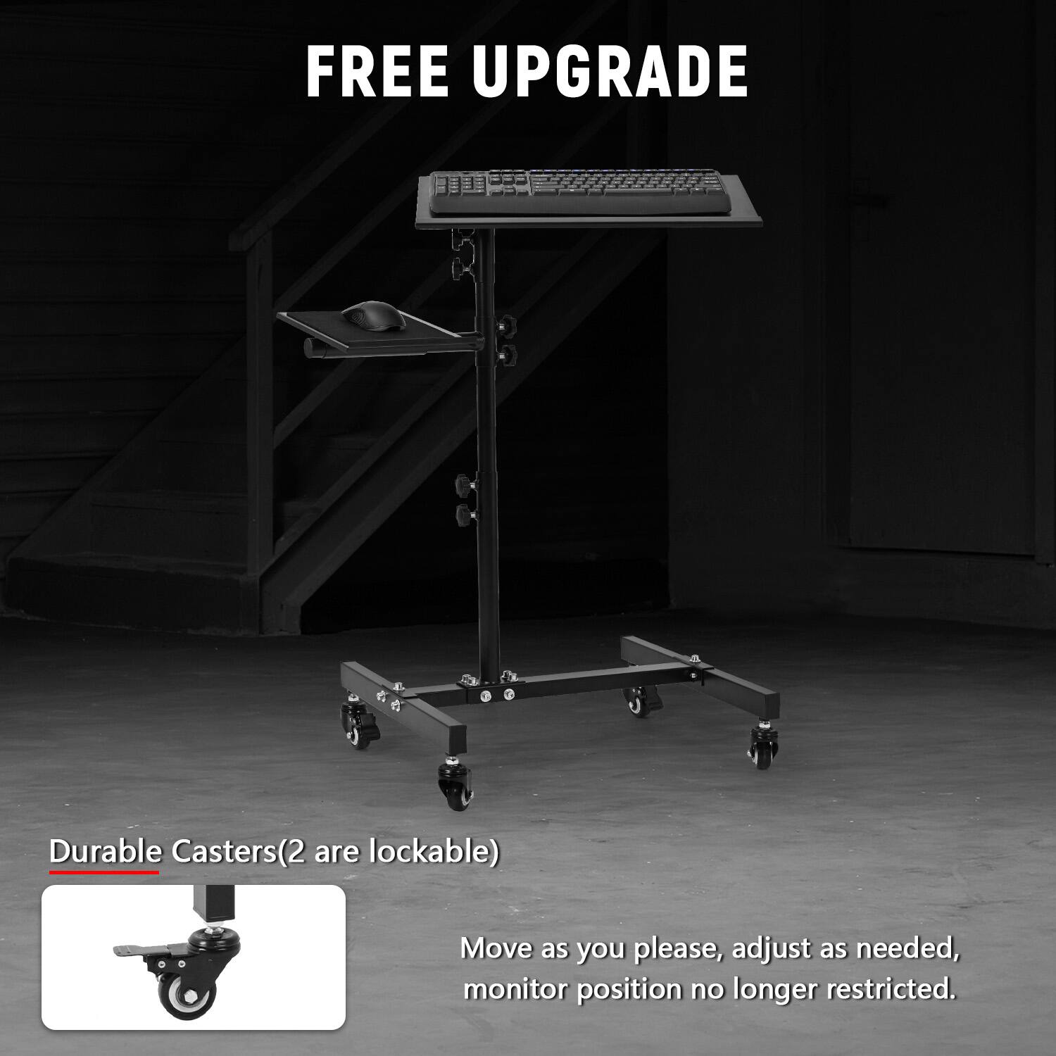 FREE UPGRADE

Durable Casters (2 are lockable)

Move as you please, adjust as needed, monitor position no longer restricted.