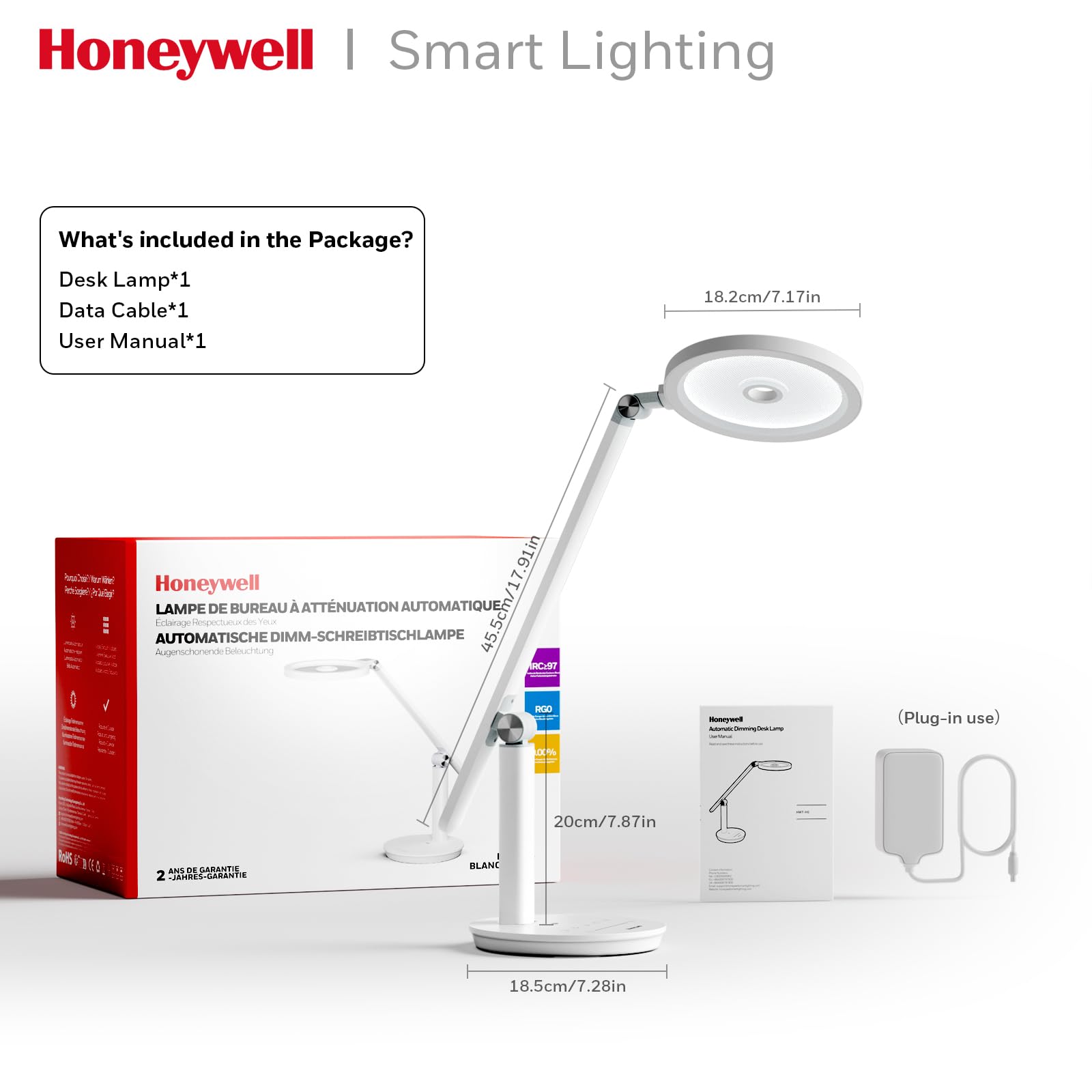 Honeywell I Smart Lighting

What's included in the Package?
Desk Lamp*1
Data Cable*1
User Manual*1

18.2cm/7.17in
20cm/7.87in
18.5cm/7.28in

LAMPE DE BUREAU  ATTNUATION AUTOMATIQUE
Eclairage iepeshuao in - AUTOMATISCHE DIMM-SCHREIBTISCHLAMPE Augenci orende Melouchtung OR RDO - (Plug-in use) m

ANS N SARANTIE 2 AE AREN F BLANC
