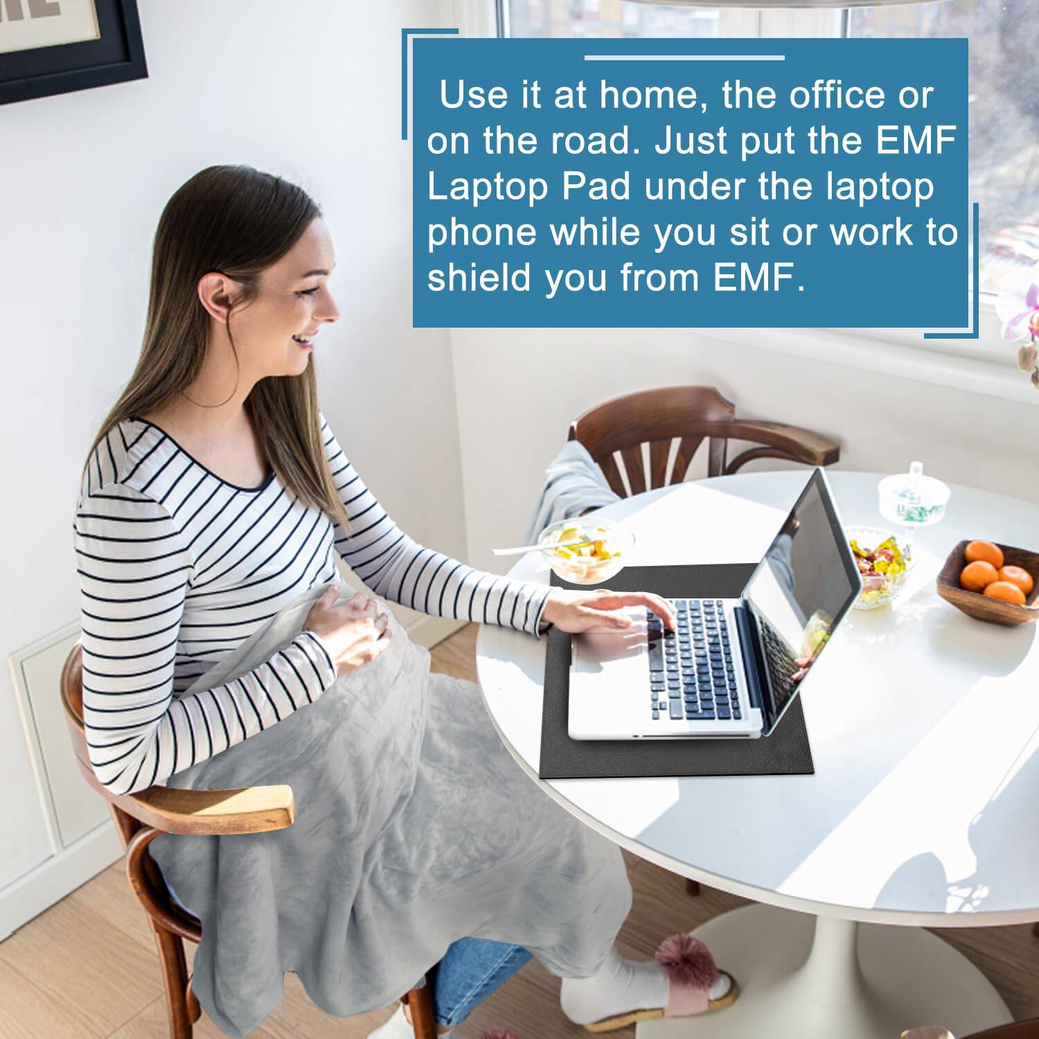 Use it at home, the office or on the road. Just put the EMF Laptop Pad under the laptop phone while you sit or work to shield you from EMF.