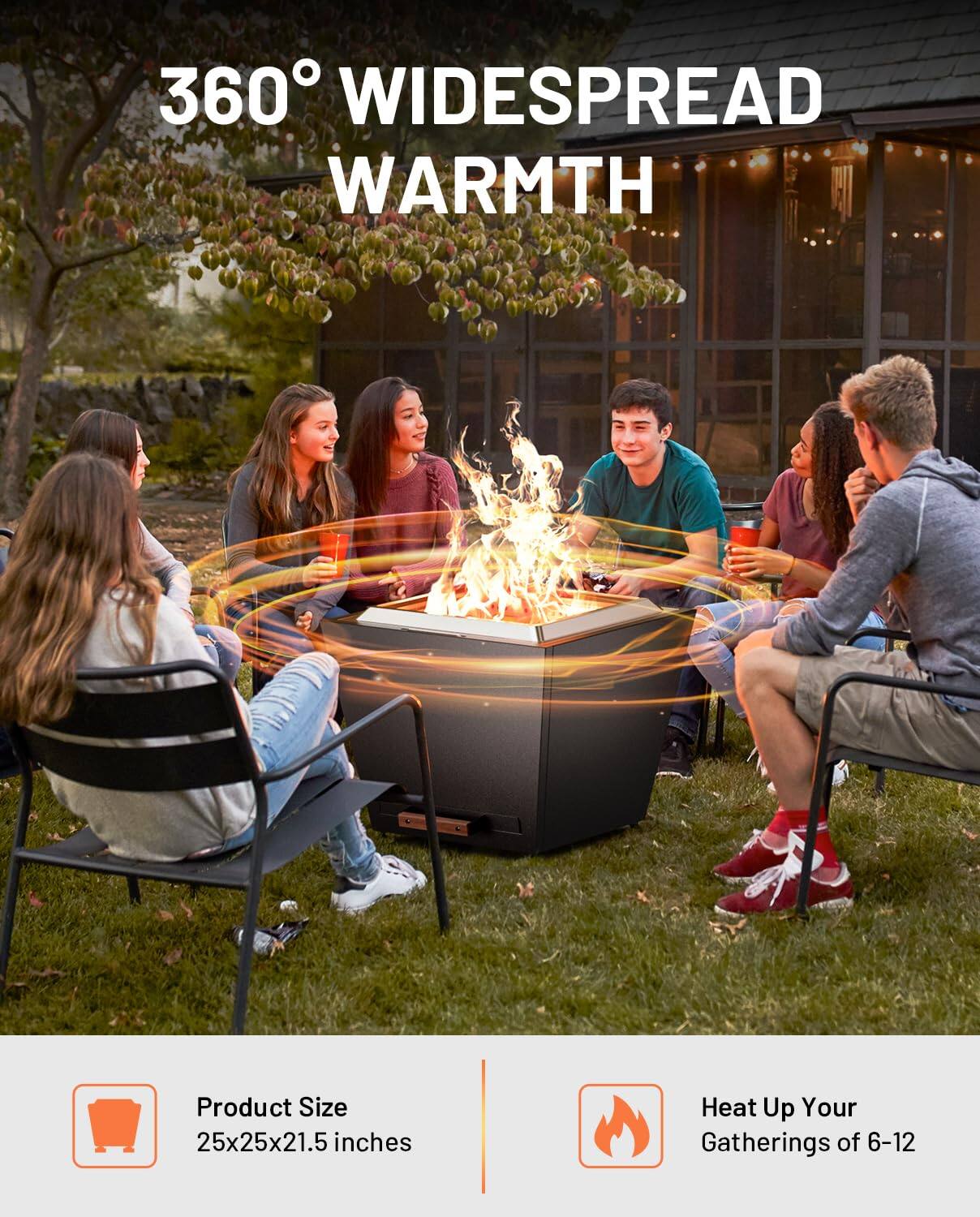 360° WIDESPREAD WARMTH

Product Size: 25x25x21.5 inches

Heat Up Your Gatherings of 6-12