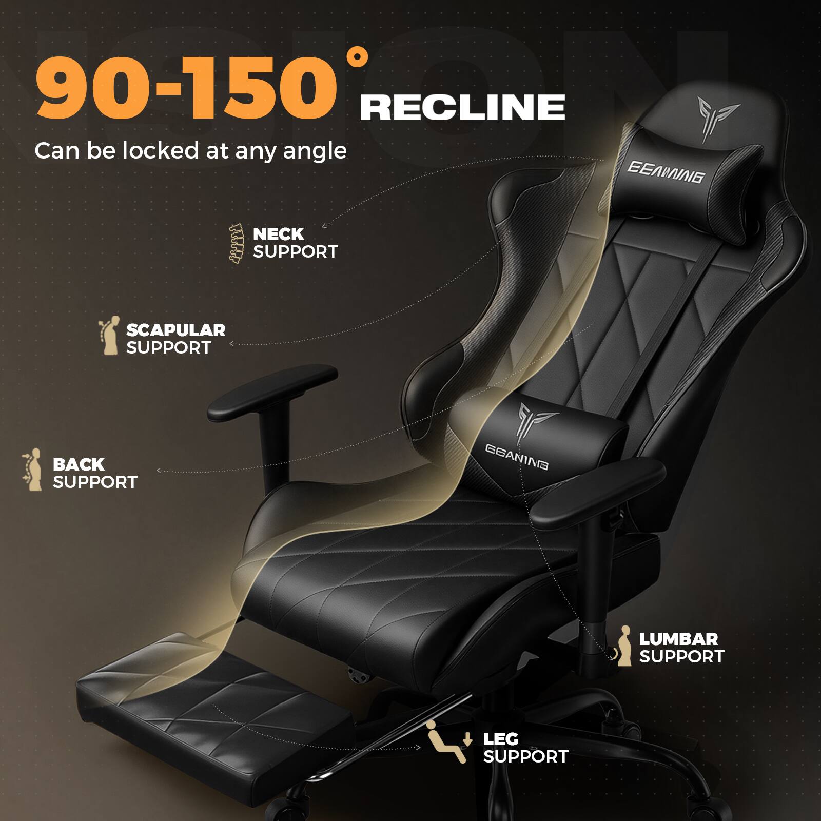 90-150° RECLINE  
Can be locked at any angle  

NECK SUPPORT  
SCAPULAR SUPPORT  
BACK SUPPORT  
LUMBAR SUPPORT  
LEG SUPPORT